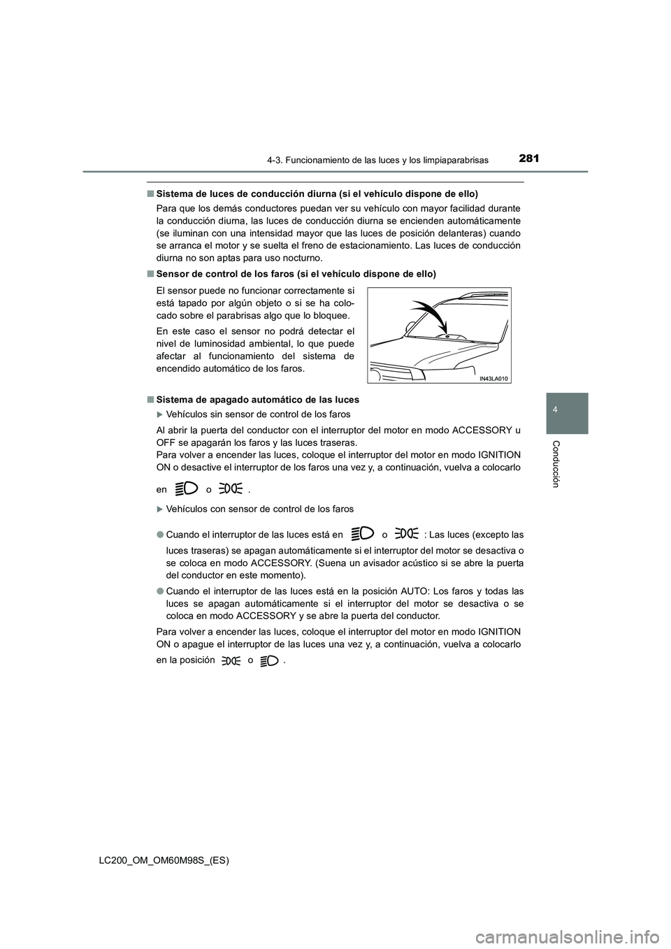 TOYOTA LAND CRUISER 2015  Manual del propietario (in Spanish) 2814-3. Funcionamiento de las luces y los limpiaparabrisas
4
Conducción
LC200_OM_OM60M98S_(ES)
■Sistema de luces de conducción diurna (si el vehículo dispone de ello)
Para que los demás conducto