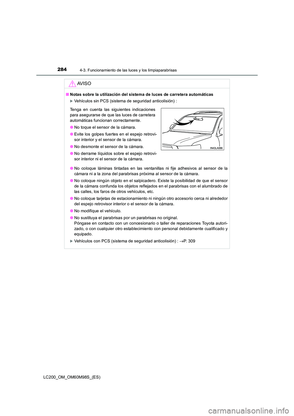 TOYOTA LAND CRUISER 2015  Manual del propietario (in Spanish) 2844-3. Funcionamiento de las luces y los limpiaparabrisas
LC200_OM_OM60M98S_(ES)
AV I S O
■Notas sobre la utilización del sistema de luces de carretera automáticas
�XVehículos sin PCS (sistema d