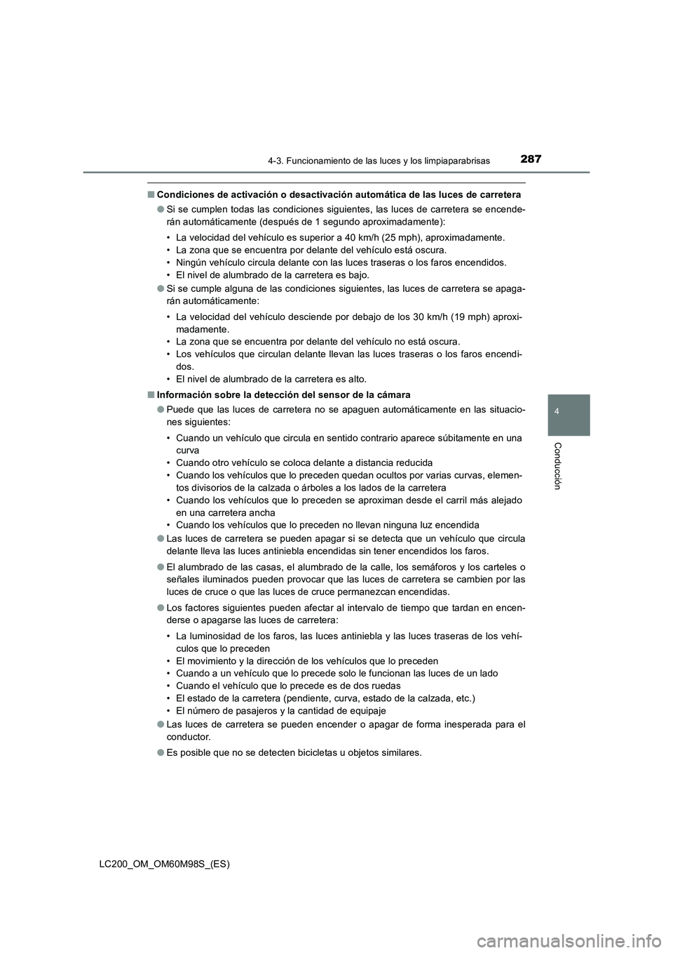 TOYOTA LAND CRUISER 2015  Manual del propietario (in Spanish) 2874-3. Funcionamiento de las luces y los limpiaparabrisas
4
Conducción
LC200_OM_OM60M98S_(ES)
■Condiciones de activación o desactivación automática de las luces de carretera
●Si se cumplen to