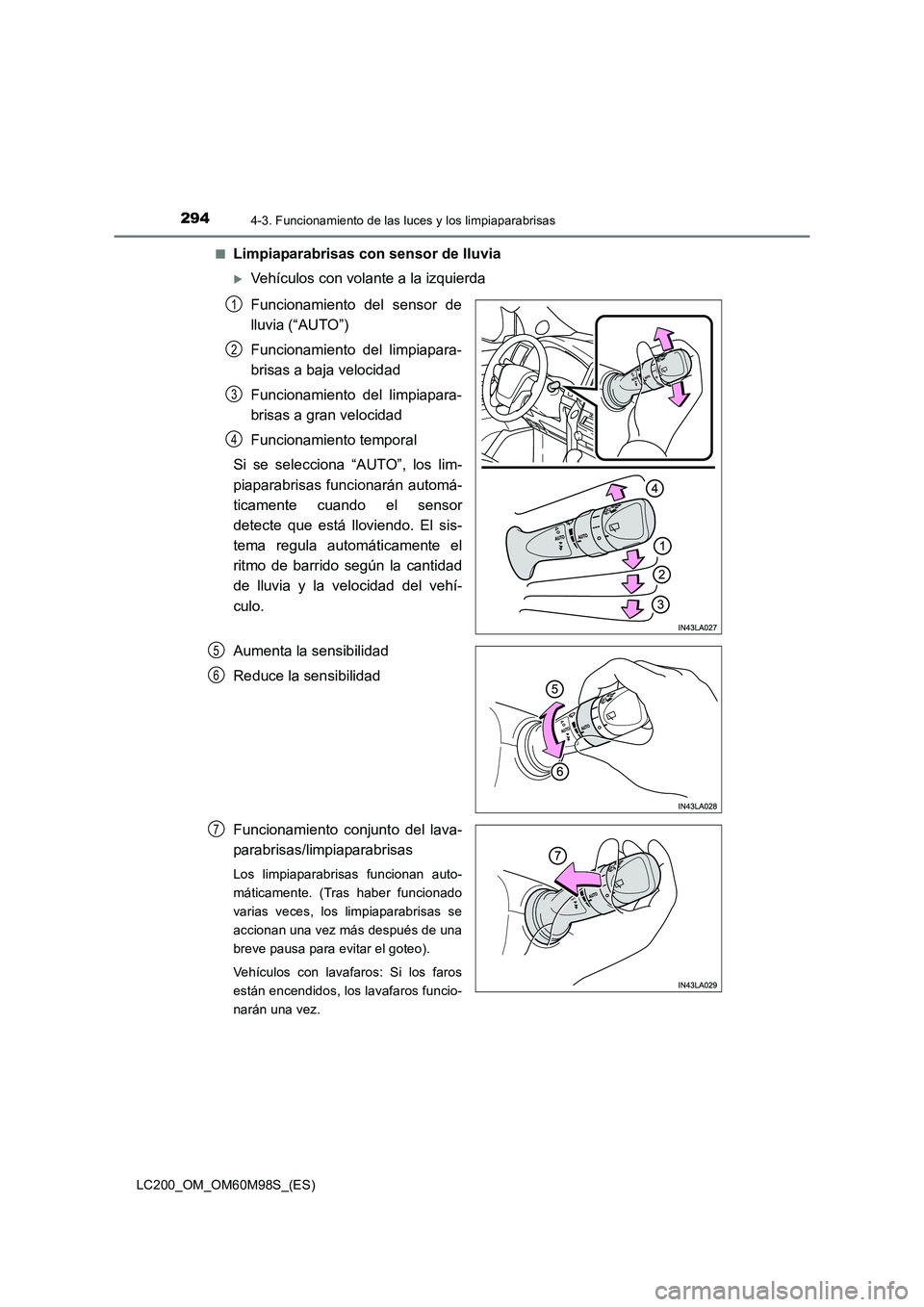 TOYOTA LAND CRUISER 2015  Manual del propietario (in Spanish) 2944-3. Funcionamiento de las luces y los limpiaparabrisas
LC200_OM_OM60M98S_(ES)■
Limpiaparabrisas con sensor de lluvia
�XVehículos con volante a la izquierda
Funcionamiento del sensor de
lluvia (