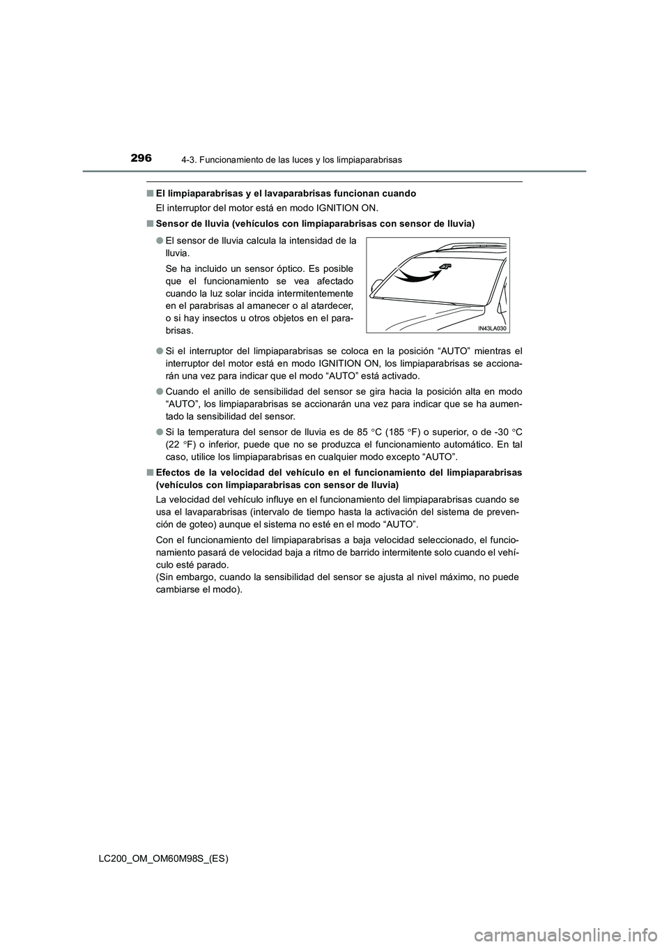 TOYOTA LAND CRUISER 2015  Manual del propietario (in Spanish) 2964-3. Funcionamiento de las luces y los limpiaparabrisas
LC200_OM_OM60M98S_(ES)
■El limpiaparabrisas y el lavaparabrisas funcionan cuando
El interruptor del motor está en modo IGNITION ON.
■ Se