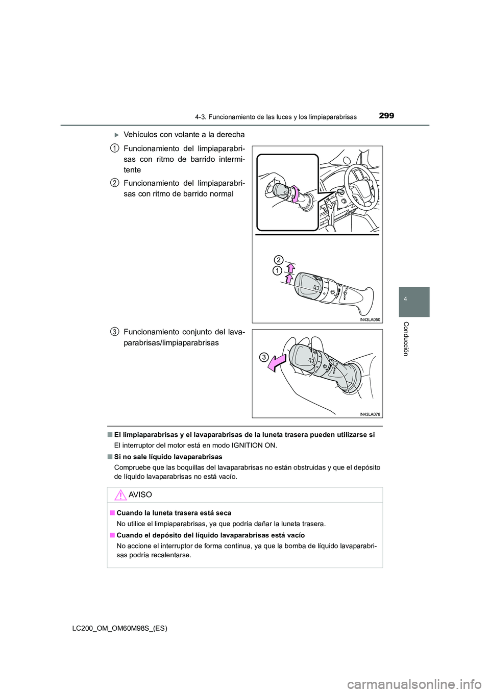 TOYOTA LAND CRUISER 2015  Manual del propietario (in Spanish) 2994-3. Funcionamiento de las luces y los limpiaparabrisas
4
Conducción
LC200_OM_OM60M98S_(ES)
�XVehículos con volante a la derecha
Funcionamiento del limpiaparabri-
sas con ritmo de barrido intermi