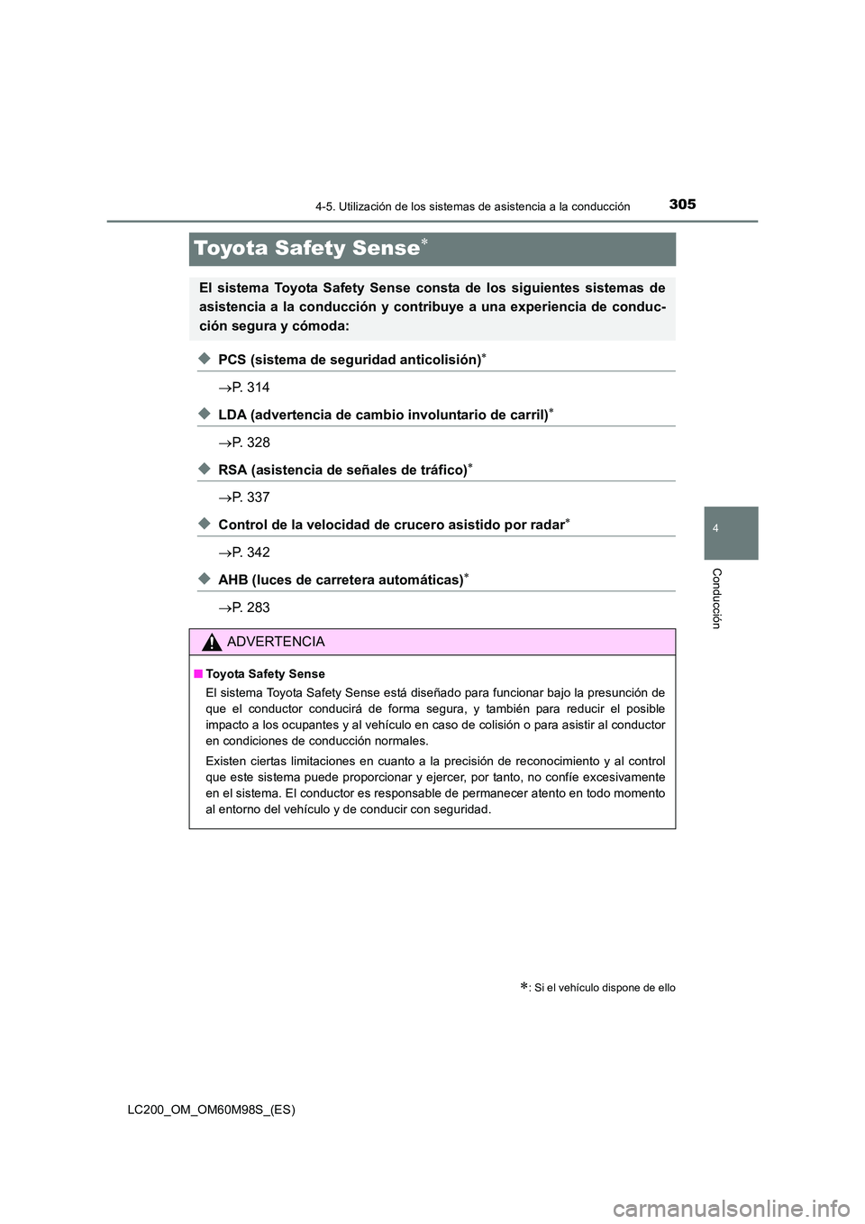 TOYOTA LAND CRUISER 2015  Manual del propietario (in Spanish) 305
4
4-5. Utilización de los sistemas de asistencia a la conducción
Conducción
LC200_OM_OM60M98S_(ES)
Toyota Safety Sense∗
◆PCS (sistema de seguridad anticolisión)∗
→P. 314
◆LDA (advert