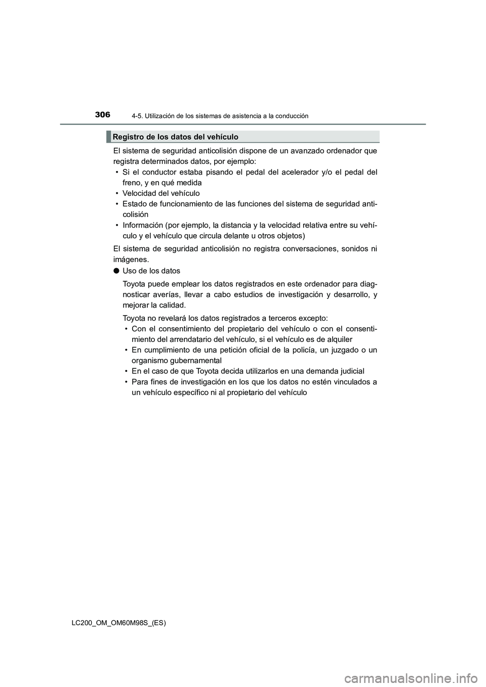 TOYOTA LAND CRUISER 2015  Manual del propietario (in Spanish) 3064-5. Utilización de los sistemas de asistencia a la conducción
LC200_OM_OM60M98S_(ES)
El sistema de seguridad anticolisión dispone de un avanzado ordenador que
registra determinados datos, por e
