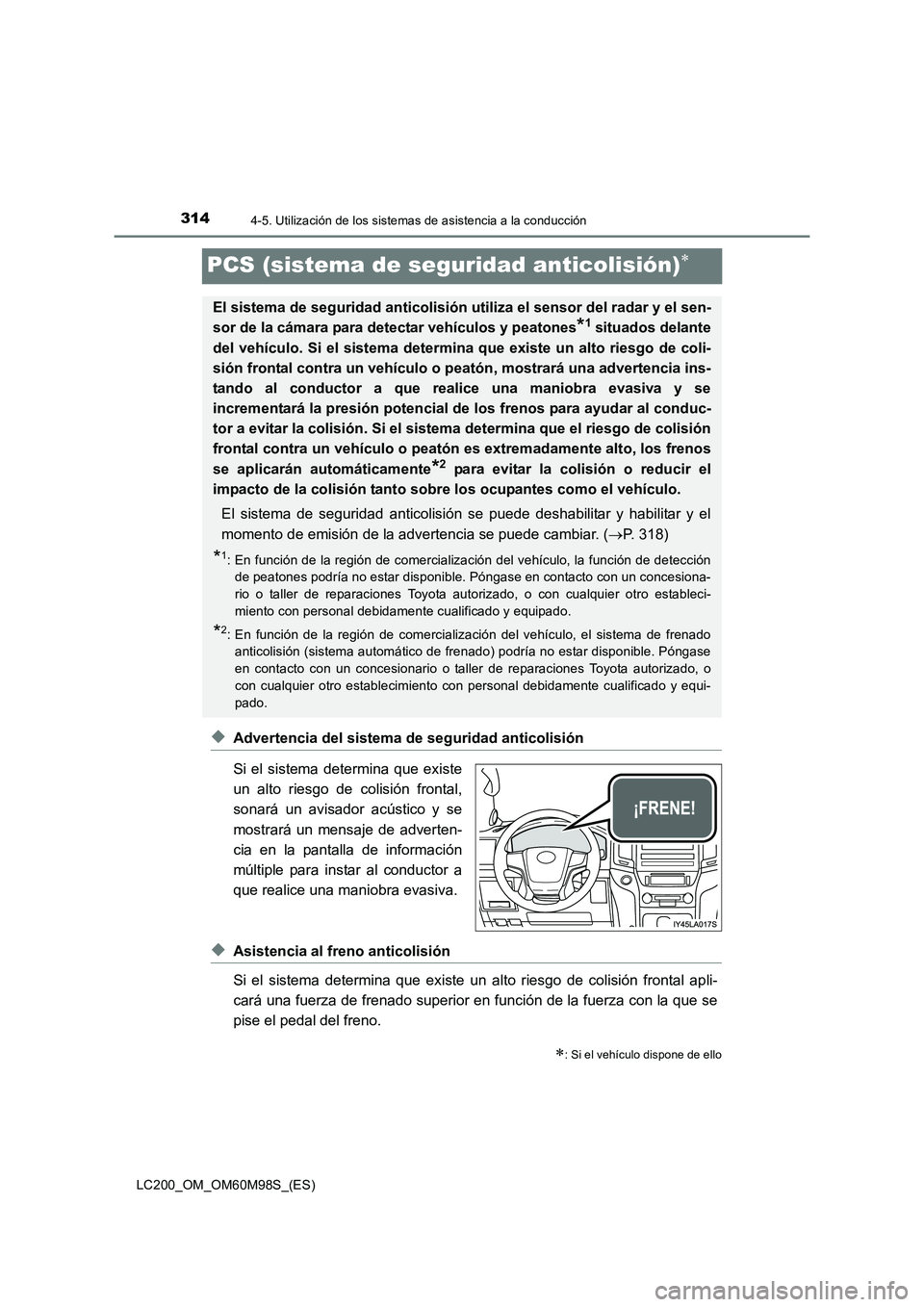 TOYOTA LAND CRUISER 2015  Manual del propietario (in Spanish) 3144-5. Utilización de los sistemas de asistencia a la conducción
LC200_OM_OM60M98S_(ES)
PCS (sistema de seguridad anticolisión)∗
◆Advertencia del sistema de seguridad anticolisión
Si el siste