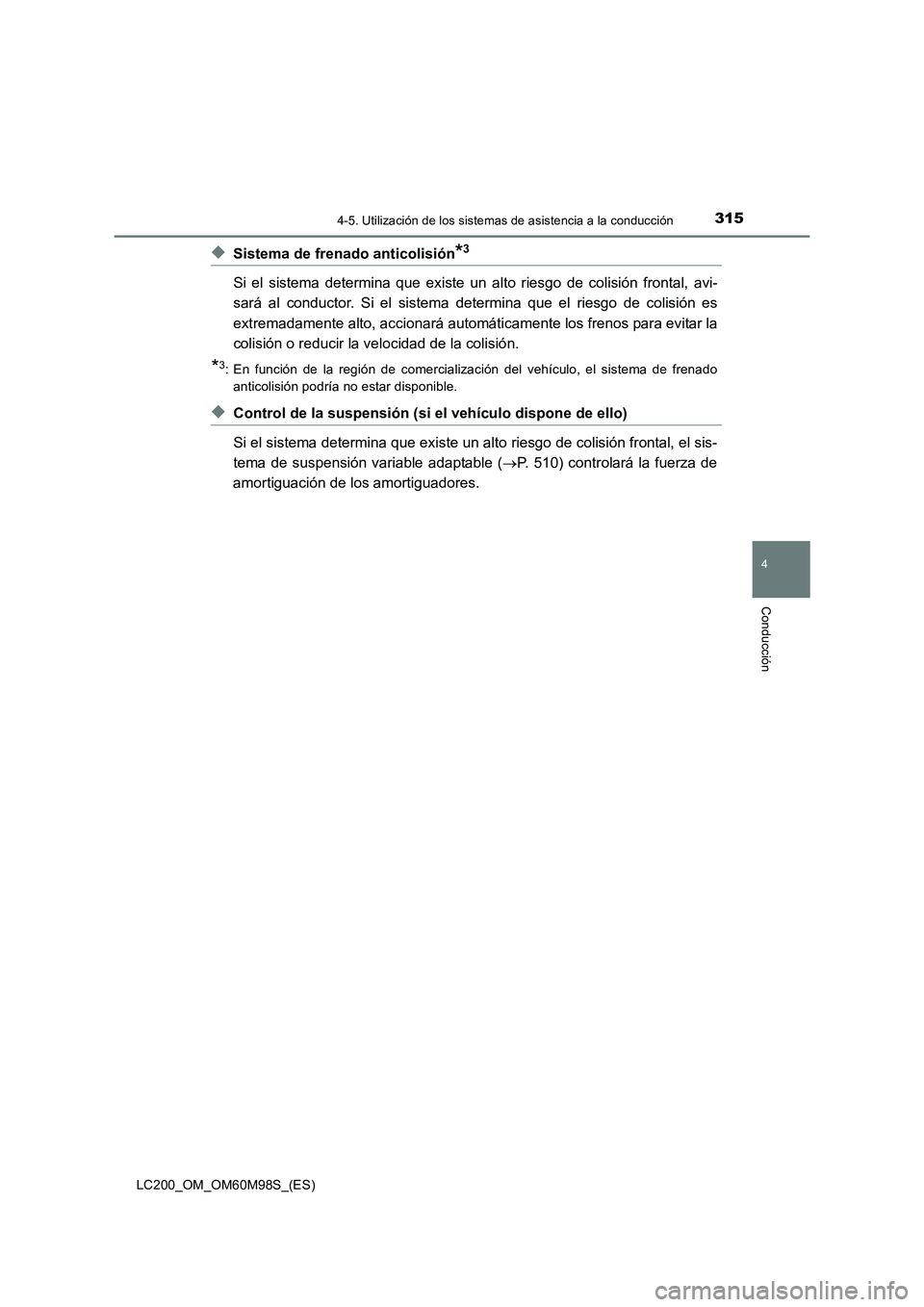 TOYOTA LAND CRUISER 2015  Manual del propietario (in Spanish) 3154-5. Utilización de los sistemas de asistencia a la conducción
4
Conducción
LC200_OM_OM60M98S_(ES)
◆Sistema de frenado anticolisión*3
Si el sistema determina que existe un  alto riesgo de col