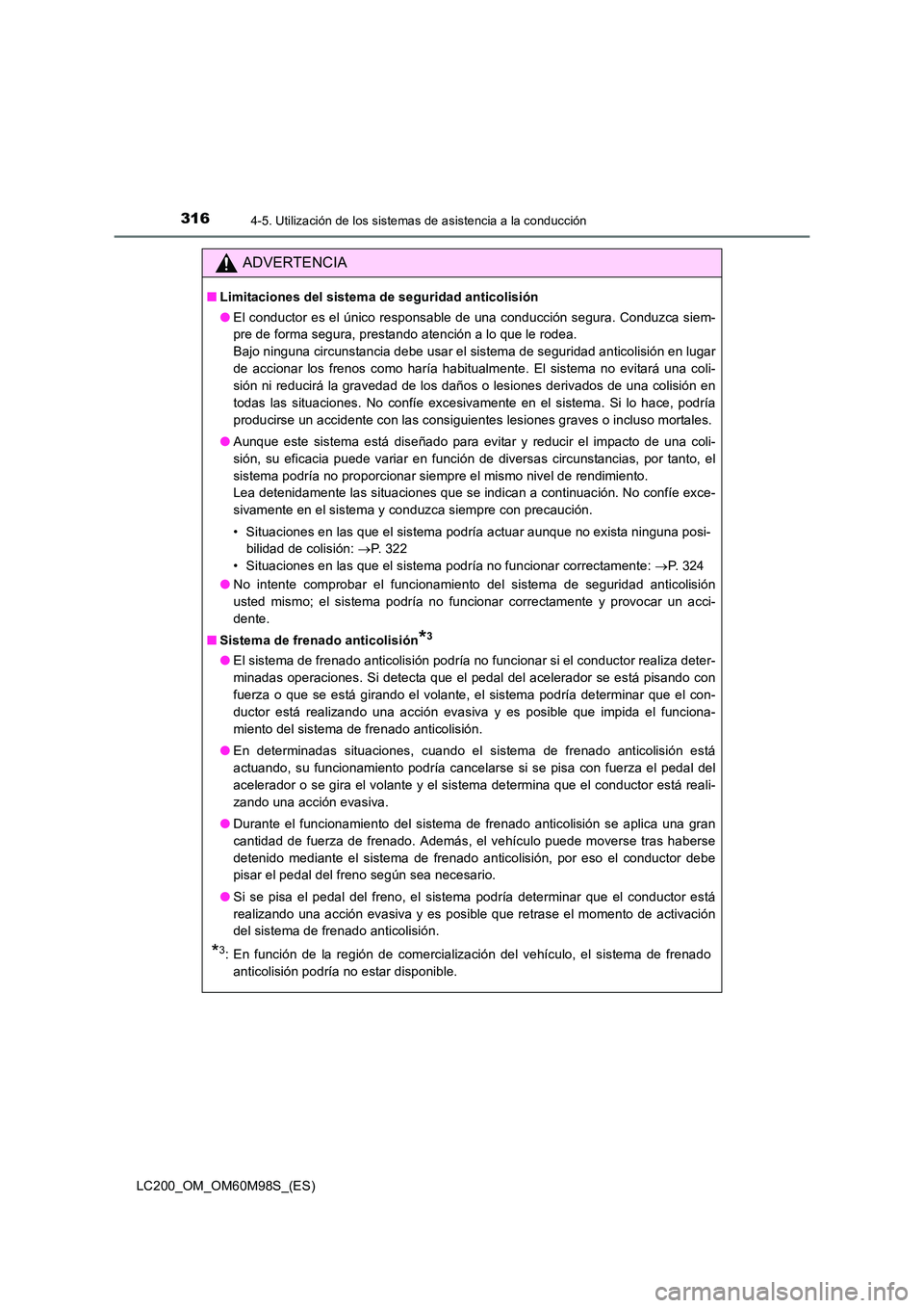 TOYOTA LAND CRUISER 2015  Manual del propietario (in Spanish) 3164-5. Utilización de los sistemas de asistencia a la conducción
LC200_OM_OM60M98S_(ES)
ADVERTENCIA
■Limitaciones del sistema de seguridad anticolisión
●El conductor es el único responsable d