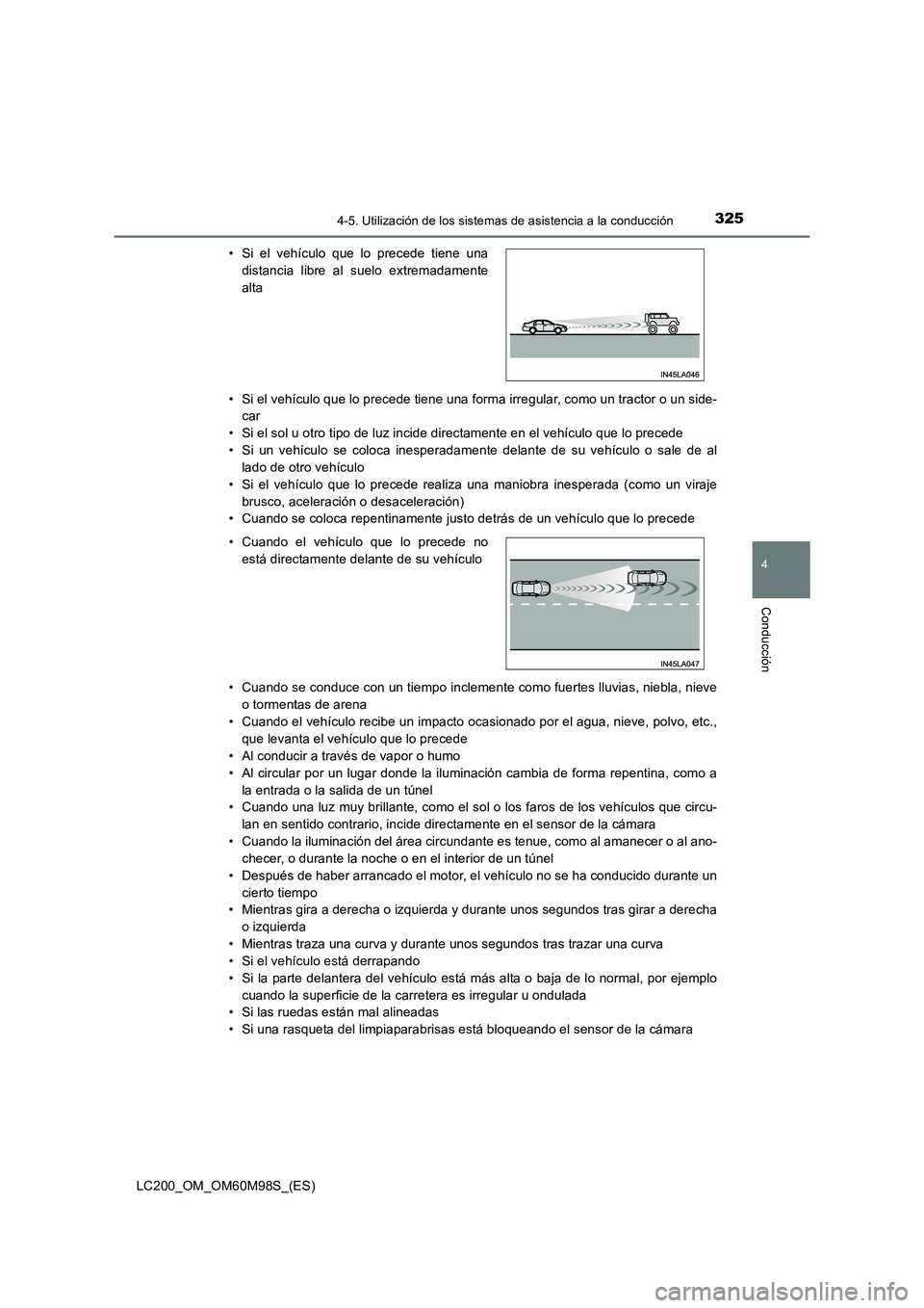 TOYOTA LAND CRUISER 2015  Manual del propietario (in Spanish) 3254-5. Utilización de los sistemas de asistencia a la conducción
4
Conducción
LC200_OM_OM60M98S_(ES)• Si el vehículo que lo precede tiene una forma irregular, como un tractor o un side-
car
•