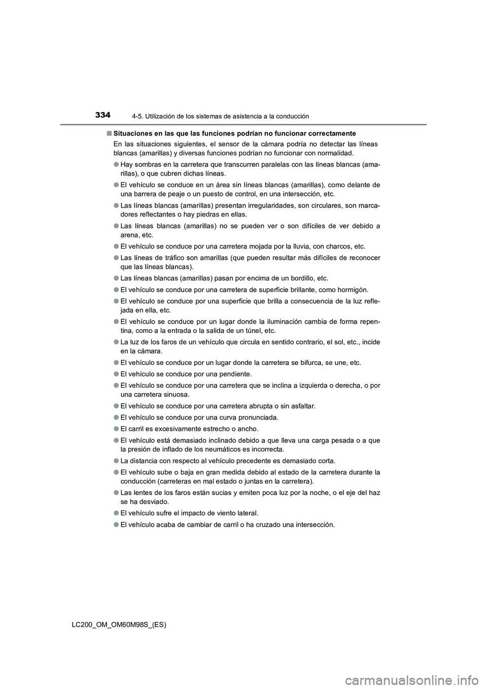 TOYOTA LAND CRUISER 2015  Manual del propietario (in Spanish) 3344-5. Utilización de los sistemas de asistencia a la conducción
LC200_OM_OM60M98S_(ES)■
Situaciones en las que las funciones podrían no funcionar correctamente
En las situaciones siguientes, el