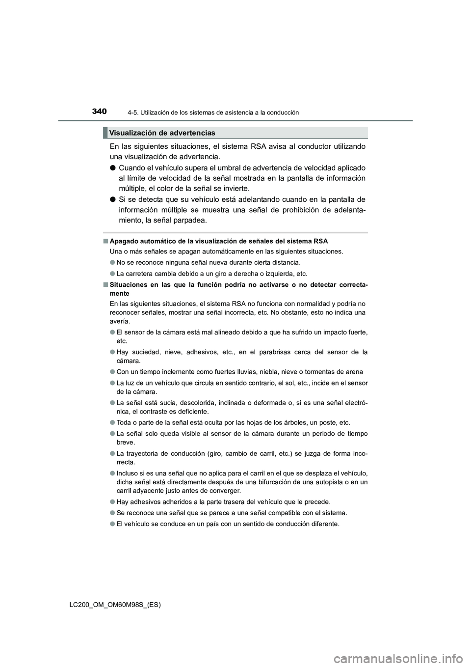 TOYOTA LAND CRUISER 2015  Manual del propietario (in Spanish) 3404-5. Utilización de los sistemas de asistencia a la conducción
LC200_OM_OM60M98S_(ES)
En las siguientes situaciones, el sistema RSA avisa al conductor utilizando
una visualización de advertencia