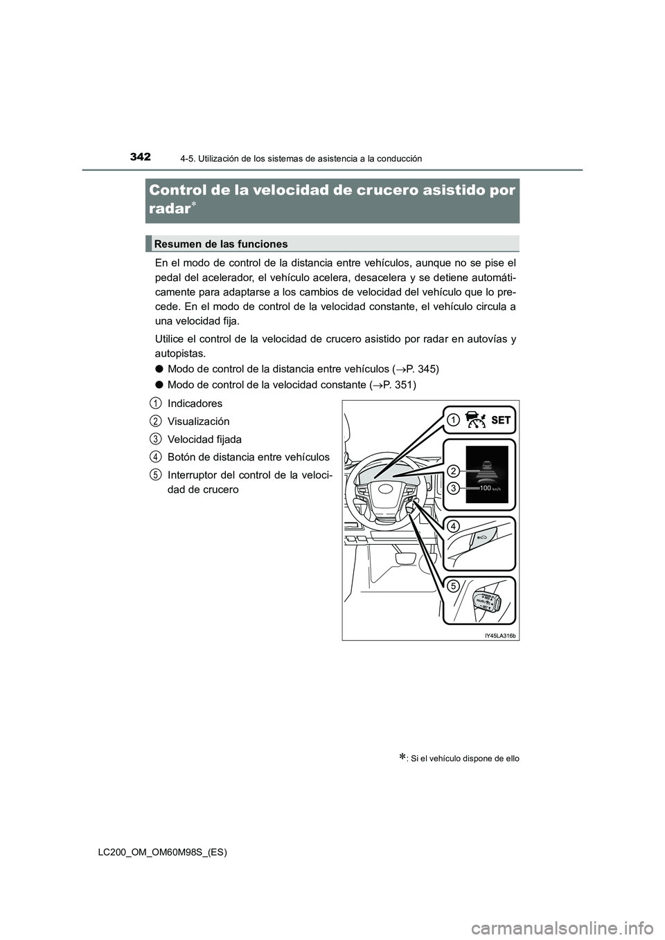 TOYOTA LAND CRUISER 2015  Manual del propietario (in Spanish) 3424-5. Utilización de los sistemas de asistencia a la conducción
LC200_OM_OM60M98S_(ES)
Control de la velocidad de crucero asistido por 
radar
∗
En el modo de control de la distancia entre vehíc