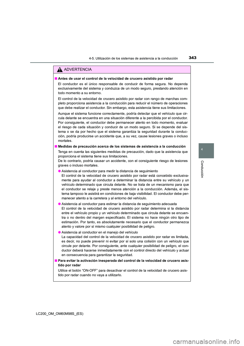 TOYOTA LAND CRUISER 2015  Manual del propietario (in Spanish) 3434-5. Utilización de los sistemas de asistencia a la conducción
4
Conducción
LC200_OM_OM60M98S_(ES)
ADVERTENCIA
■Antes de usar el control de la velocidad de crucero asistido por radar
El conduc
