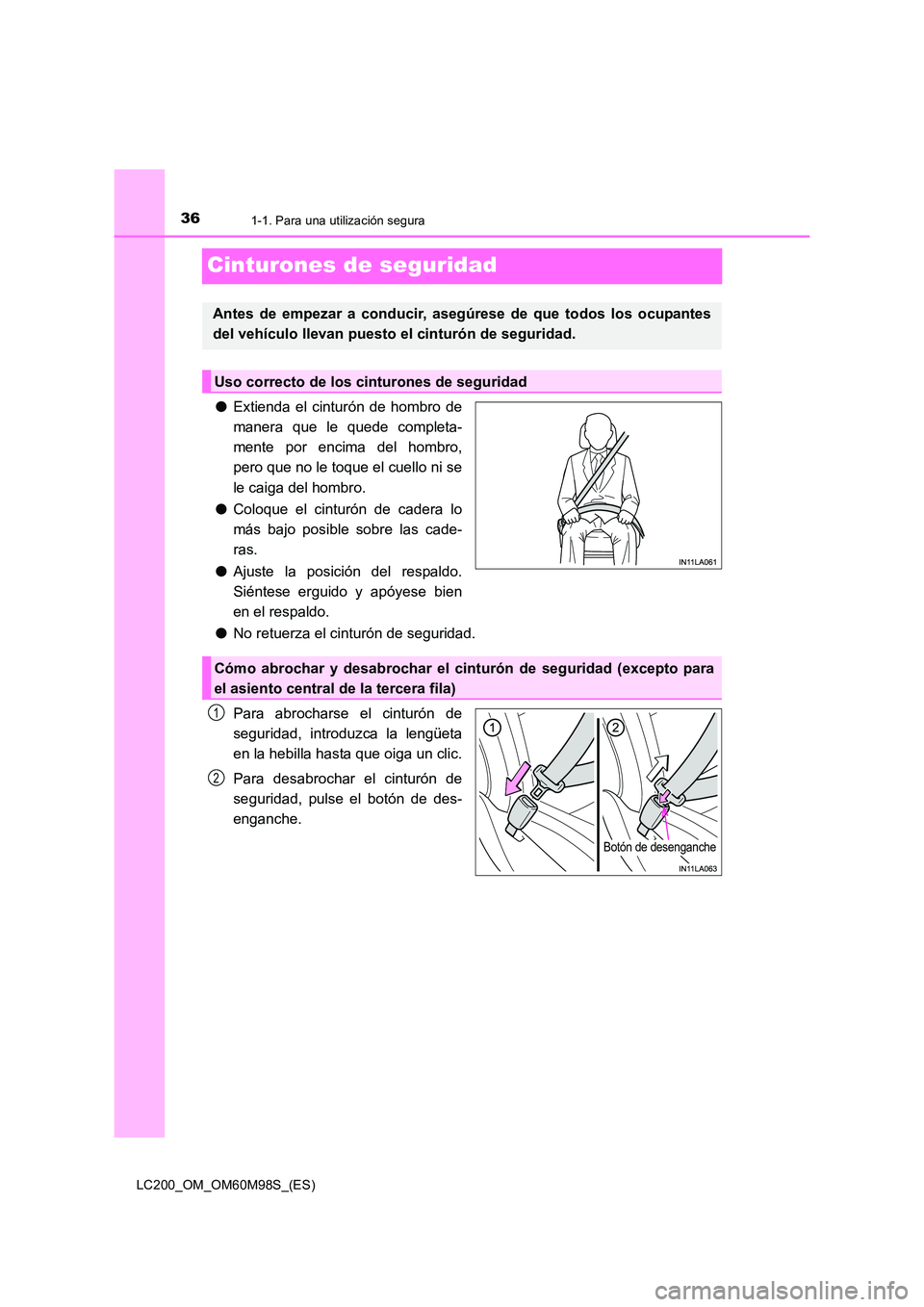 TOYOTA LAND CRUISER 2015  Manual del propietario (in Spanish) 361-1. Para una utilización segura
LC200_OM_OM60M98S_(ES)
Cinturones de seguridad
●Extienda el cinturón de hombro de
manera que le quede completa-
mente por encima del hombro,
pero que no le toque