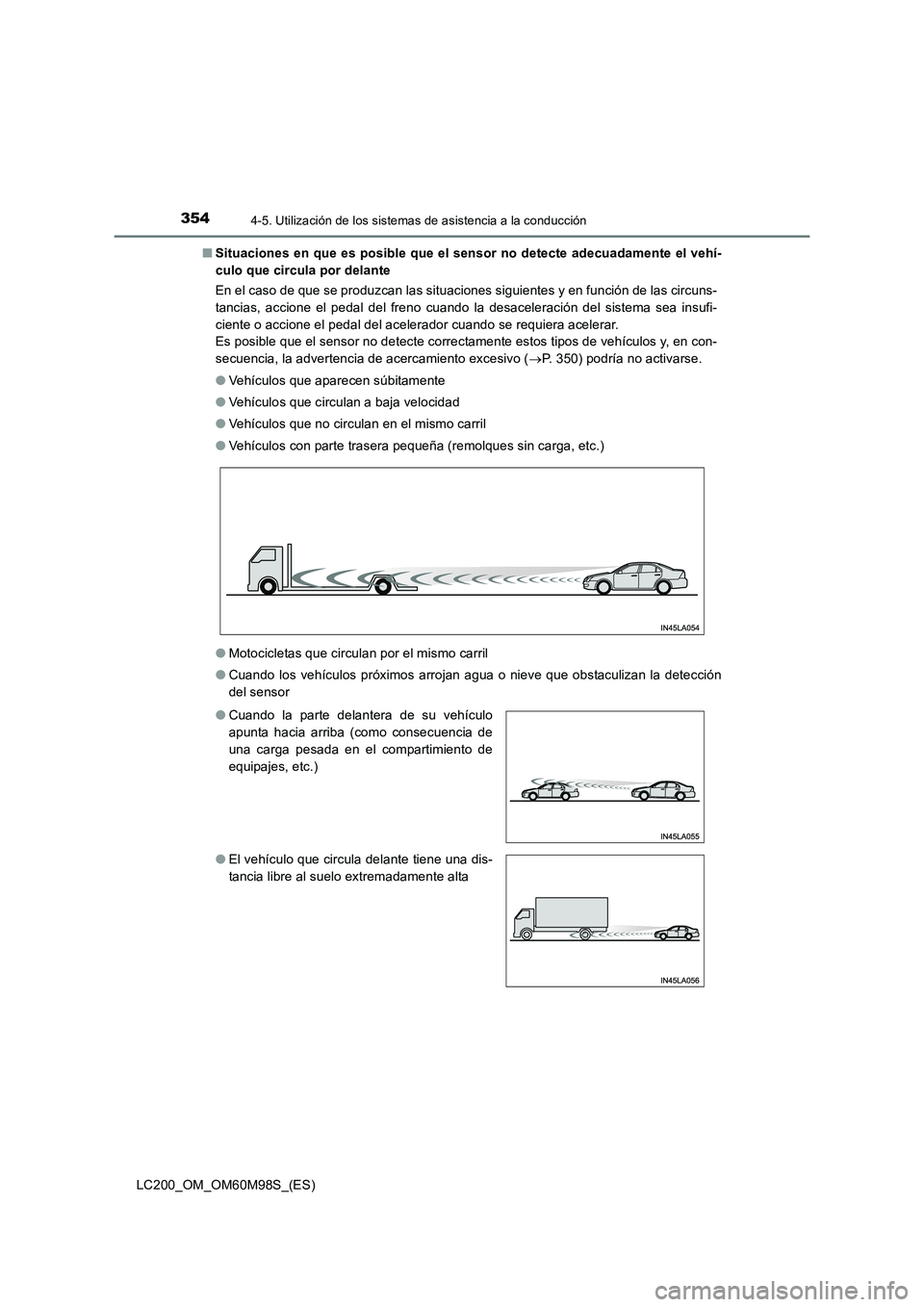 TOYOTA LAND CRUISER 2015  Manual del propietario (in Spanish) 3544-5. Utilización de los sistemas de asistencia a la conducción
LC200_OM_OM60M98S_(ES)■
Situaciones en que es posible que el sensor no detecte adecuadamente el vehí-
culo que circula por delant