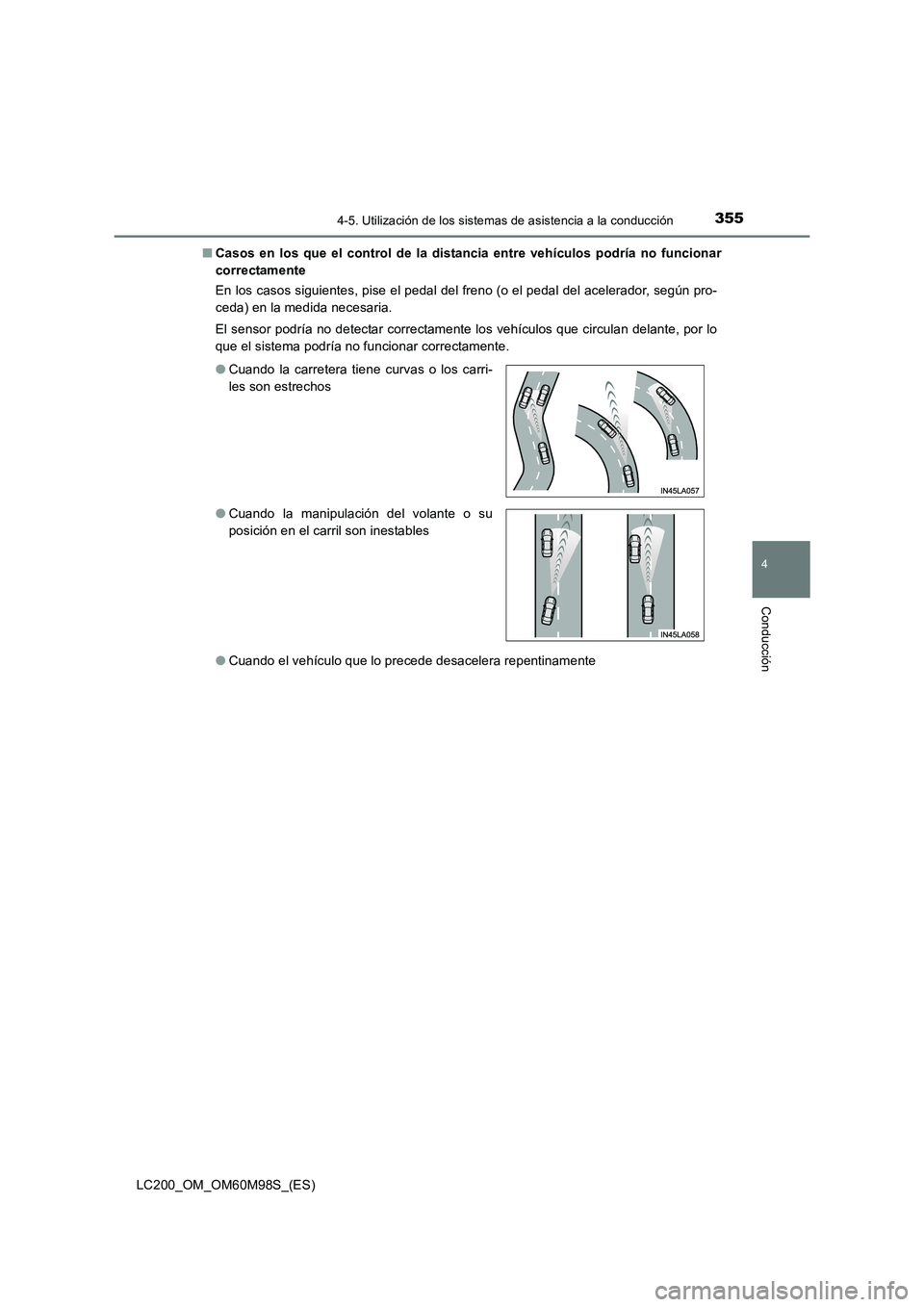 TOYOTA LAND CRUISER 2015  Manual del propietario (in Spanish) 3554-5. Utilización de los sistemas de asistencia a la conducción
4
Conducción
LC200_OM_OM60M98S_(ES)■
Casos en los que el control de la distancia entre vehículos podría no funcionar
correctame