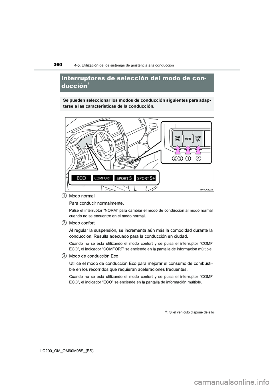 TOYOTA LAND CRUISER 2015  Manual del propietario (in Spanish) 3604-5. Utilización de los sistemas de asistencia a la conducción
LC200_OM_OM60M98S_(ES)
Interruptores de selección del modo de con-
ducción
∗
Modo normal
Para conducir normalmente.
Pulse el int