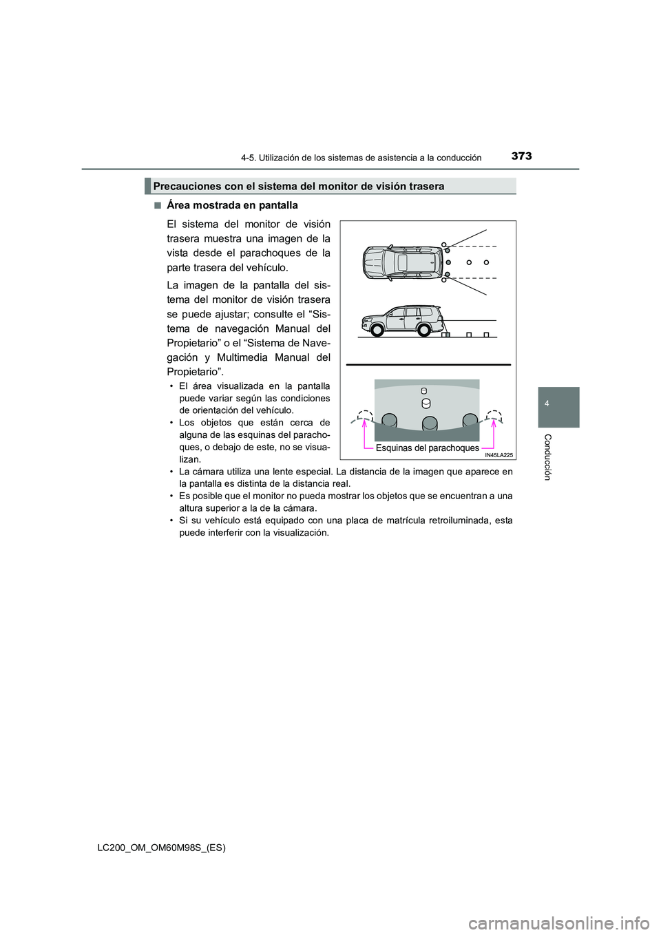 TOYOTA LAND CRUISER 2015  Manual del propietario (in Spanish) 3734-5. Utilización de los sistemas de asistencia a la conducción
4
Conducción
LC200_OM_OM60M98S_(ES)■
Área mostrada en pantalla
El sistema del monitor de visión
trasera muestra una imagen de l