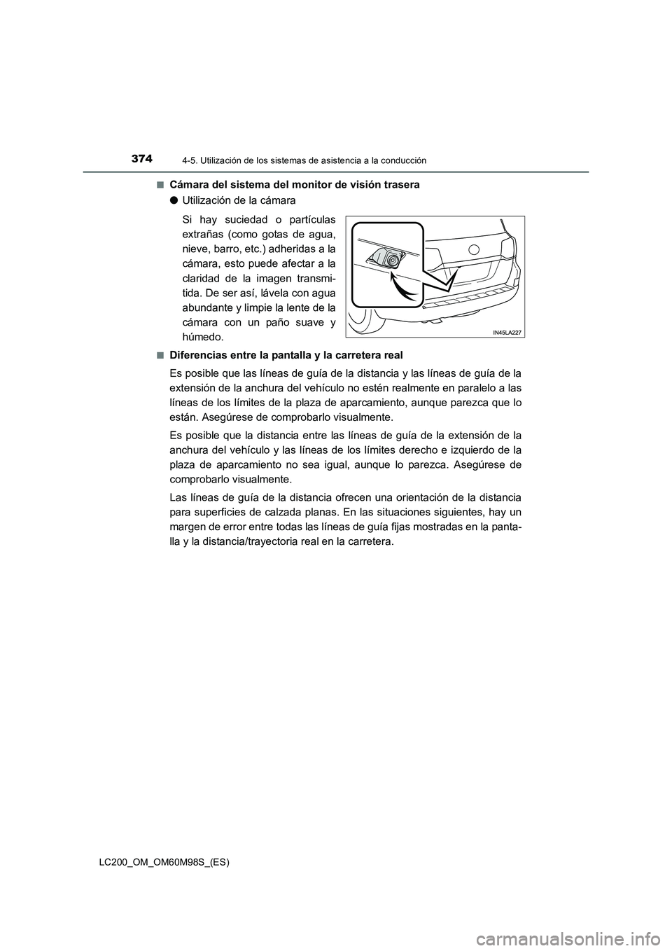 TOYOTA LAND CRUISER 2015  Manual del propietario (in Spanish) 3744-5. Utilización de los sistemas de asistencia a la conducción
LC200_OM_OM60M98S_(ES)■
Cámara del sistema del monitor de visión trasera
●
Utilización de la cámara
Si hay suciedad o partí