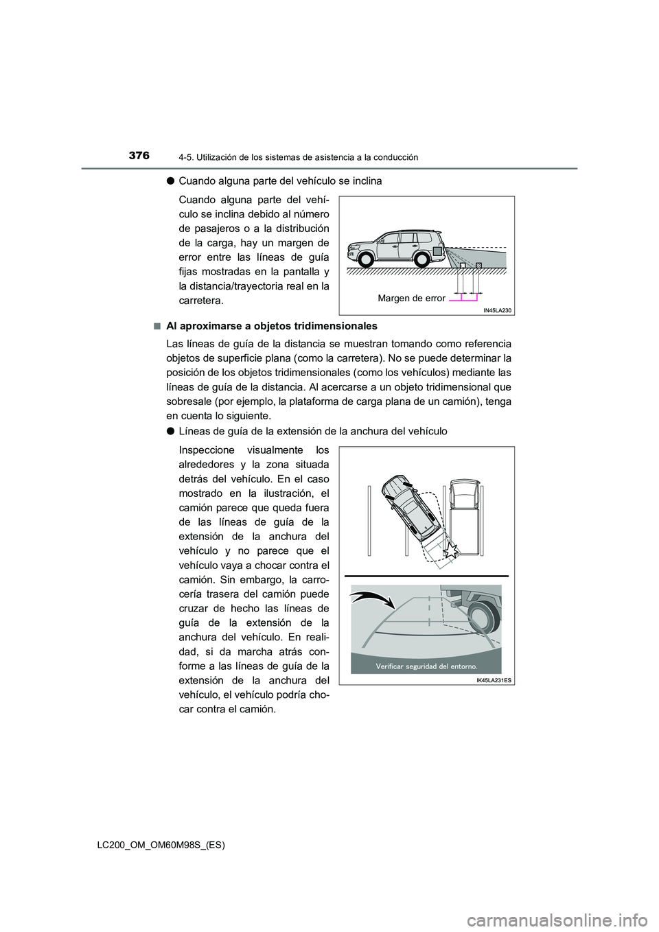 TOYOTA LAND CRUISER 2015  Manual del propietario (in Spanish) 3764-5. Utilización de los sistemas de asistencia a la conducción
LC200_OM_OM60M98S_(ES)
●Cuando alguna parte del vehículo se inclina
Cuando alguna parte del vehí-
culo se inclina debido al núm