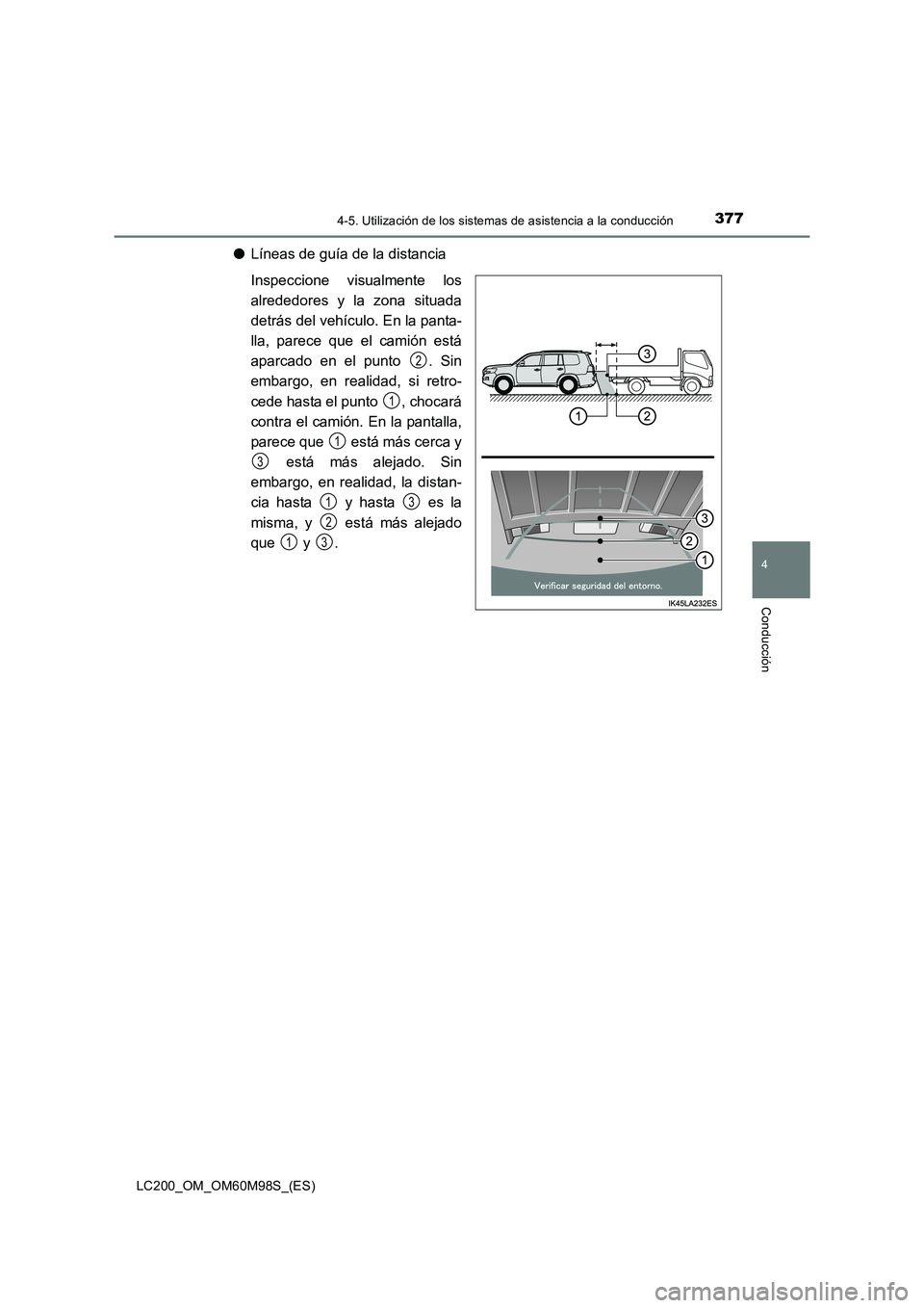 TOYOTA LAND CRUISER 2015  Manual del propietario (in Spanish) 3774-5. Utilización de los sistemas de asistencia a la conducción
4
Conducción
LC200_OM_OM60M98S_(ES)
●Líneas de guía de la distancia
Inspeccione visualmente los
alrededores y la zona situada
d