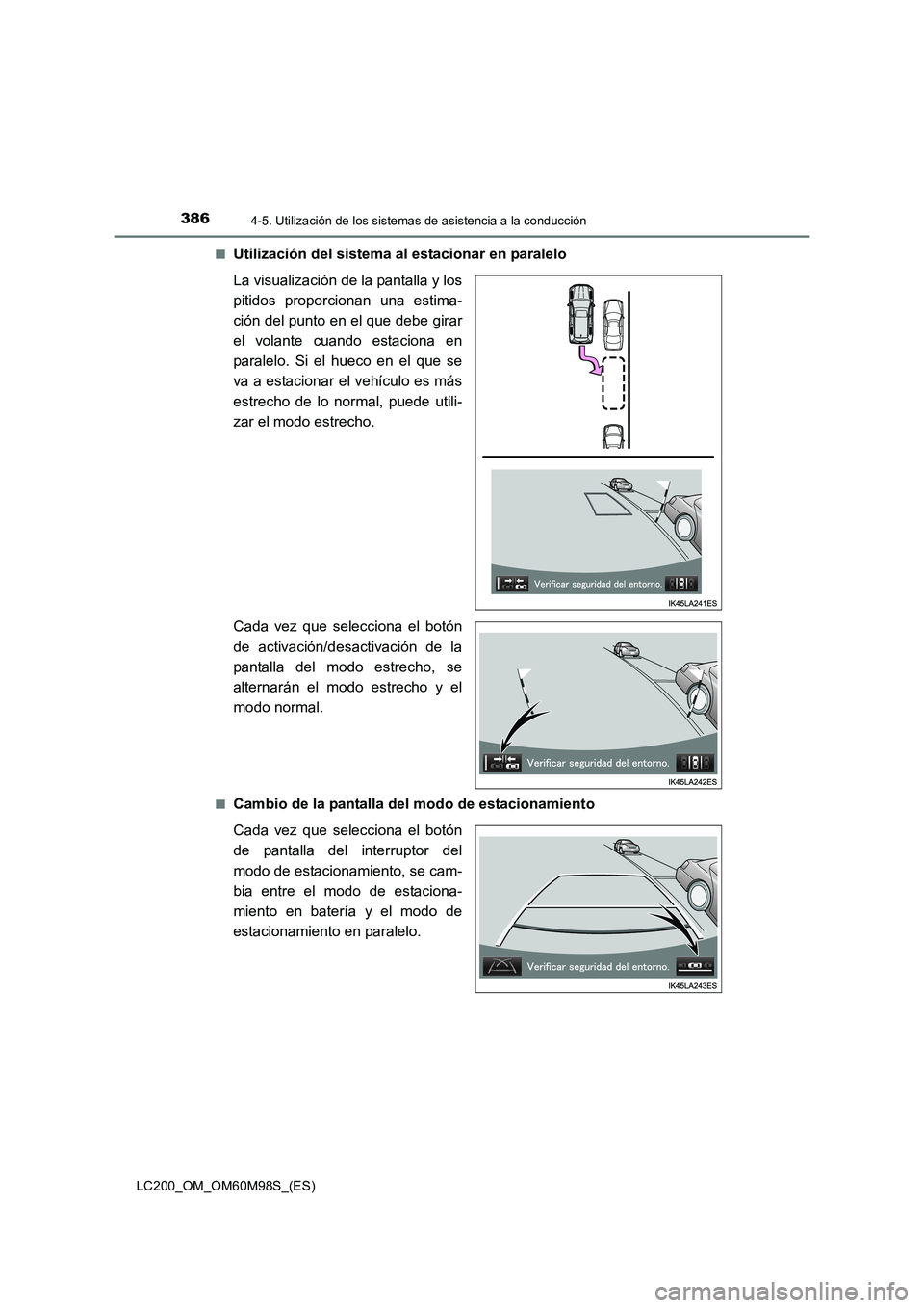 TOYOTA LAND CRUISER 2015  Manual del propietario (in Spanish) 3864-5. Utilización de los sistemas de asistencia a la conducción
LC200_OM_OM60M98S_(ES)■
Utilización del sistema al estacionar en paralelo
La visualización de la pantalla y los
pitidos proporci
