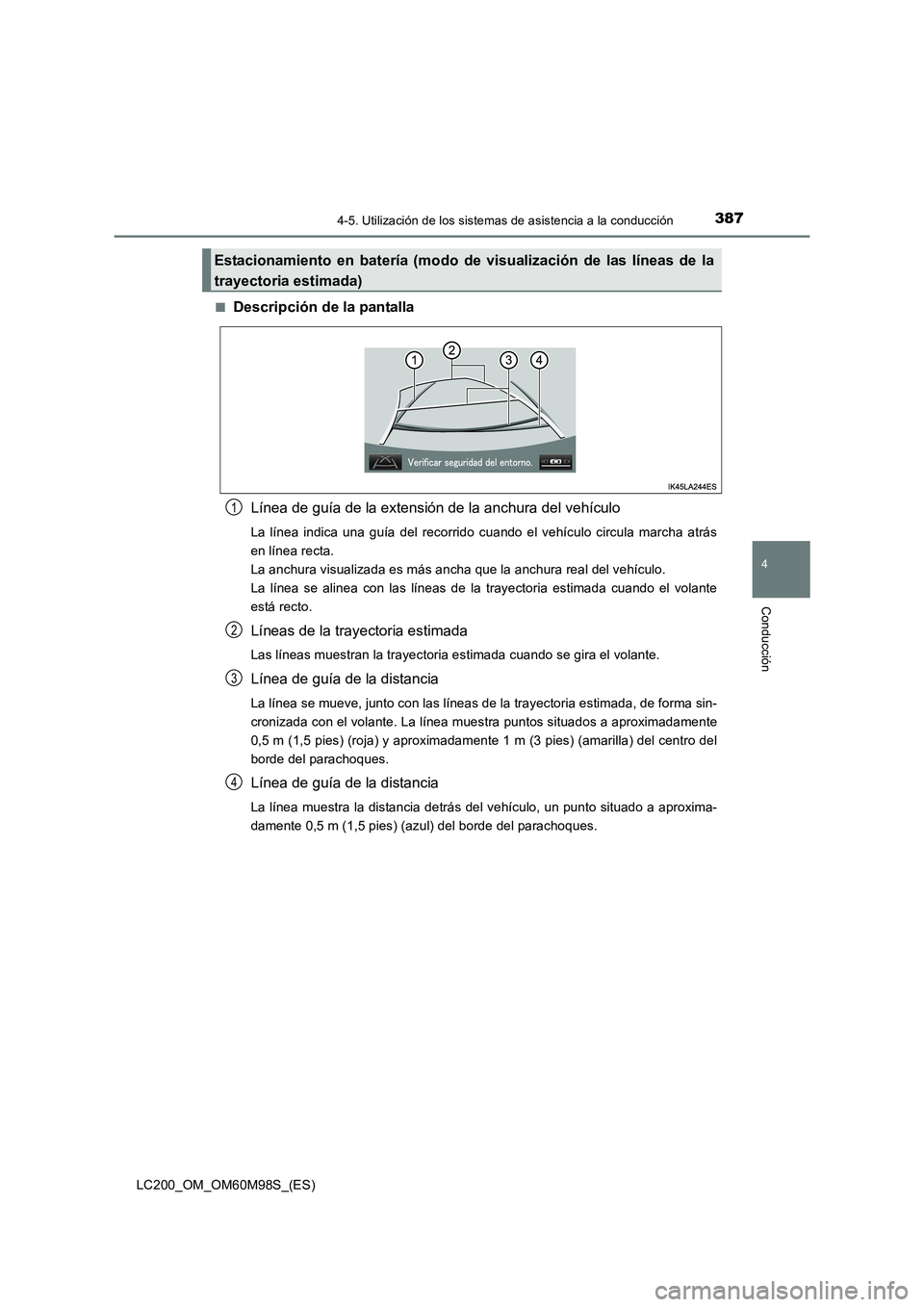 TOYOTA LAND CRUISER 2015  Manual del propietario (in Spanish) 3874-5. Utilización de los sistemas de asistencia a la conducción
4
Conducción
LC200_OM_OM60M98S_(ES)■
Descripción de la pantalla
Línea de guía de la extensión de la anchura del vehículo
La 