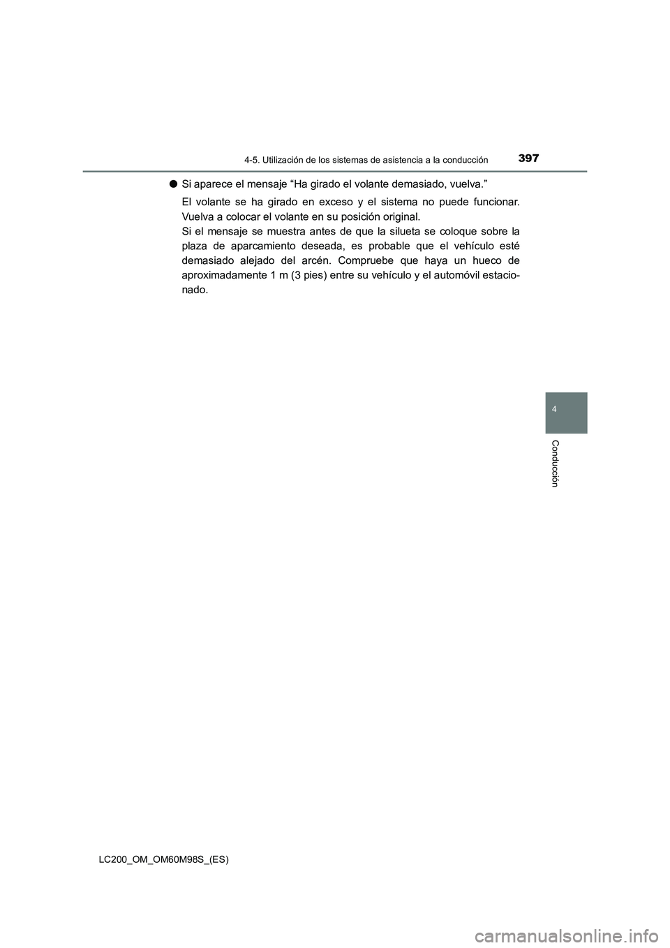 TOYOTA LAND CRUISER 2015  Manual del propietario (in Spanish) 3974-5. Utilización de los sistemas de asistencia a la conducción
4
Conducción
LC200_OM_OM60M98S_(ES)
●Si aparece el mensaje “Ha girado el volante demasiado, vuelva.”
El volante se ha girado 