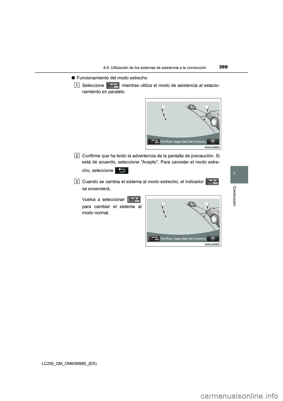 TOYOTA LAND CRUISER 2015  Manual del propietario (in Spanish) 3994-5. Utilización de los sistemas de asistencia a la conducción
4
Conducción
LC200_OM_OM60M98S_(ES)
●Funcionamiento del modo estrecho
Seleccione   mientras utiliza el modo de asistencia al esta