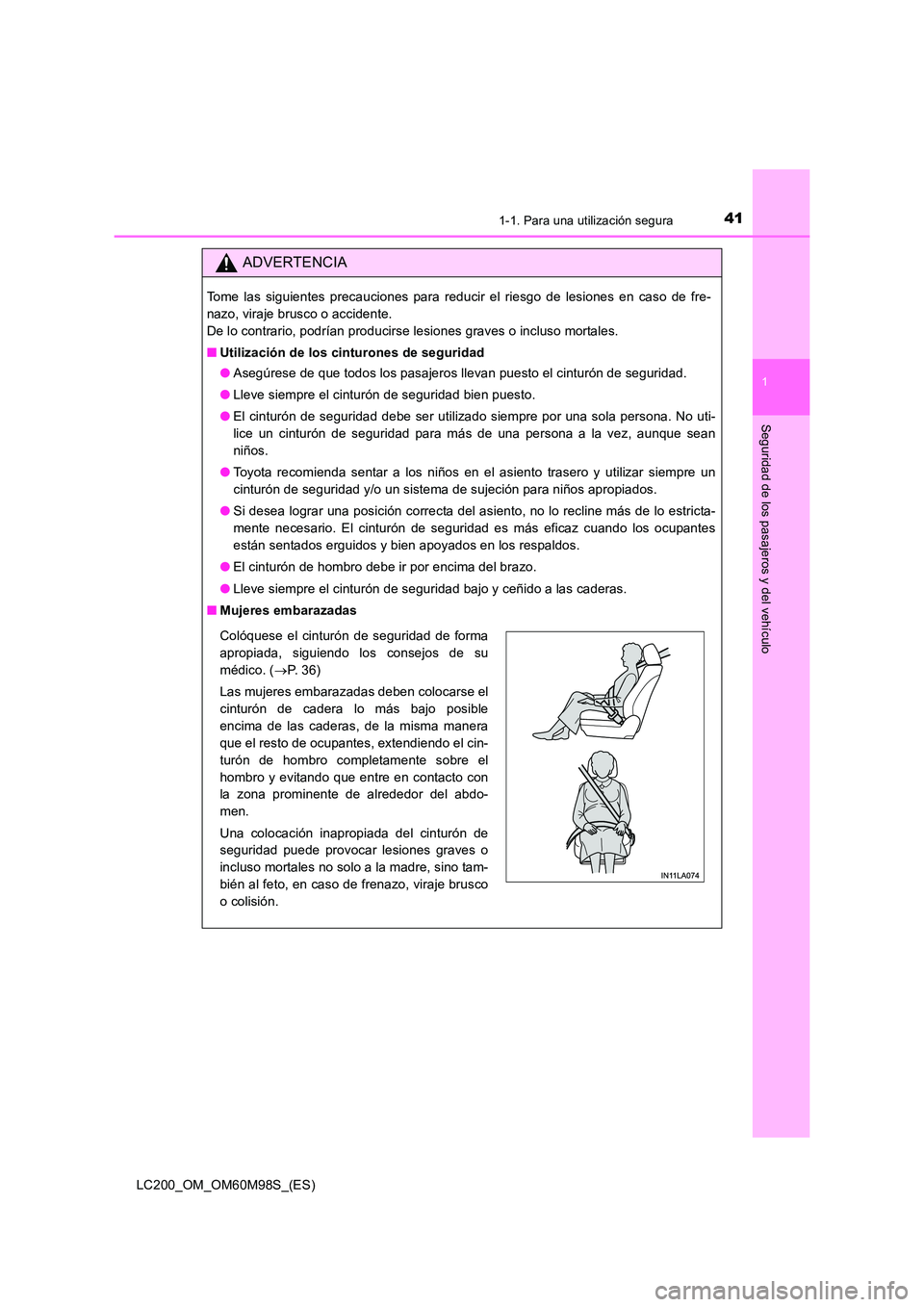 TOYOTA LAND CRUISER 2015  Manual del propietario (in Spanish) 411-1. Para una utilización segura
1
LC200_OM_OM60M98S_(ES)
Seguridad de los pasajeros y del vehículo
ADVERTENCIA
Tome las siguientes precauciones para reducir el riesgo de lesiones en caso de fre-
