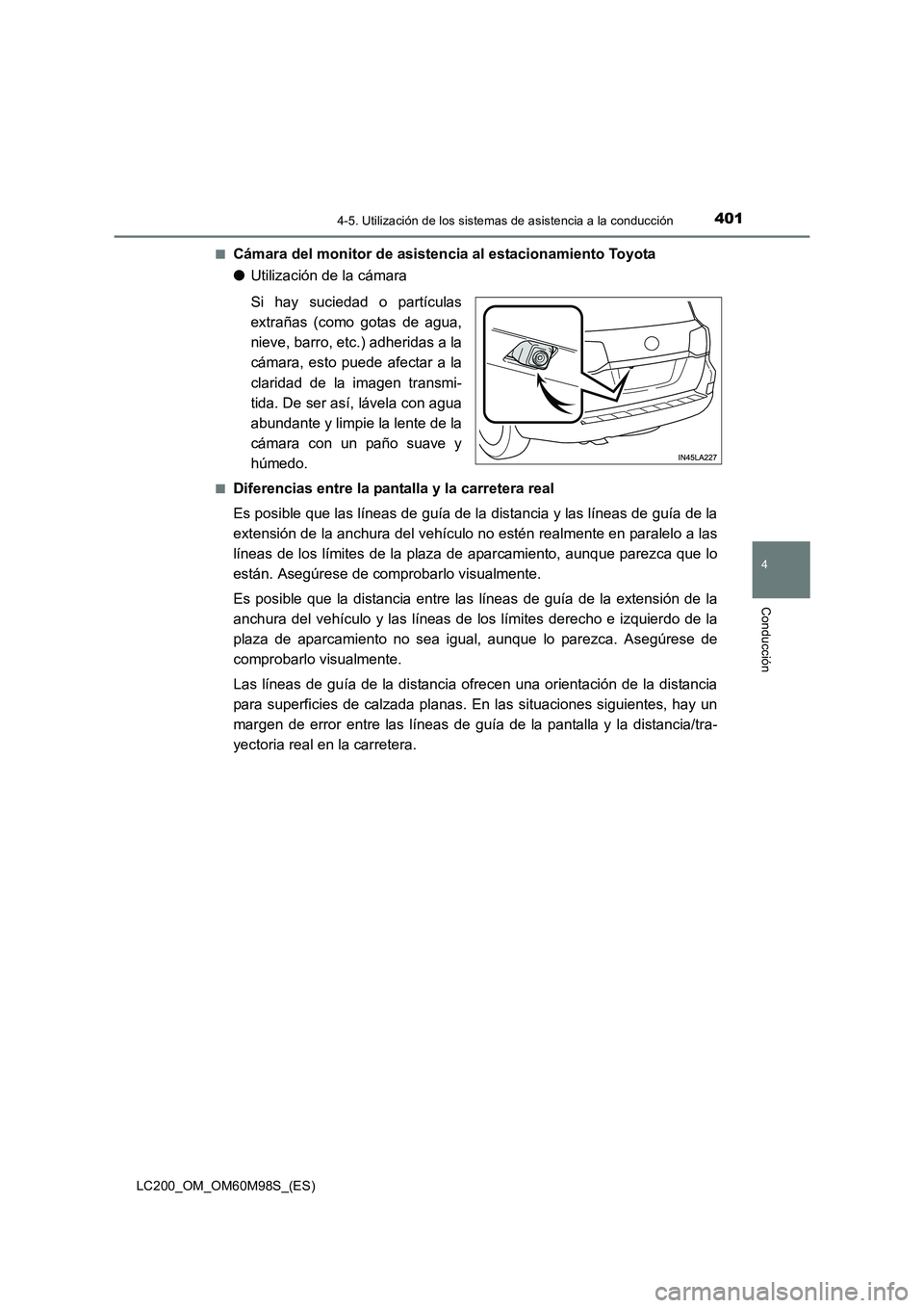 TOYOTA LAND CRUISER 2015  Manual del propietario (in Spanish) 4014-5. Utilización de los sistemas de asistencia a la conducción
4
Conducción
LC200_OM_OM60M98S_(ES)■
Cámara del monitor de asistencia al estacionamiento Toyota
●
Utilización de la cámara
S