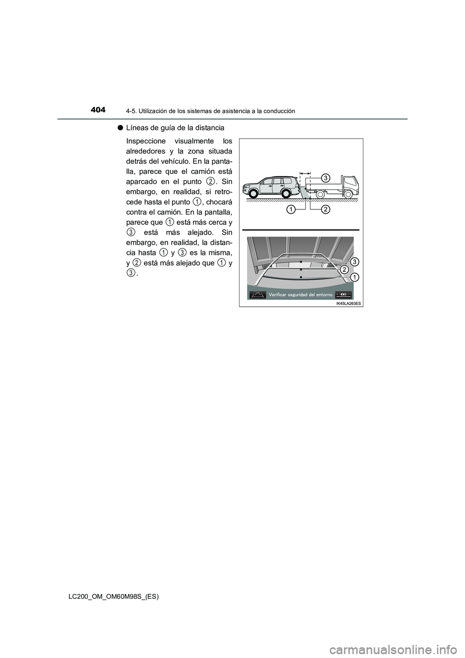 TOYOTA LAND CRUISER 2015  Manual del propietario (in Spanish) 4044-5. Utilización de los sistemas de asistencia a la conducción
LC200_OM_OM60M98S_(ES)
●Líneas de guía de la distancia
Inspeccione visualmente los
alrededores y la zona situada
detrás del veh