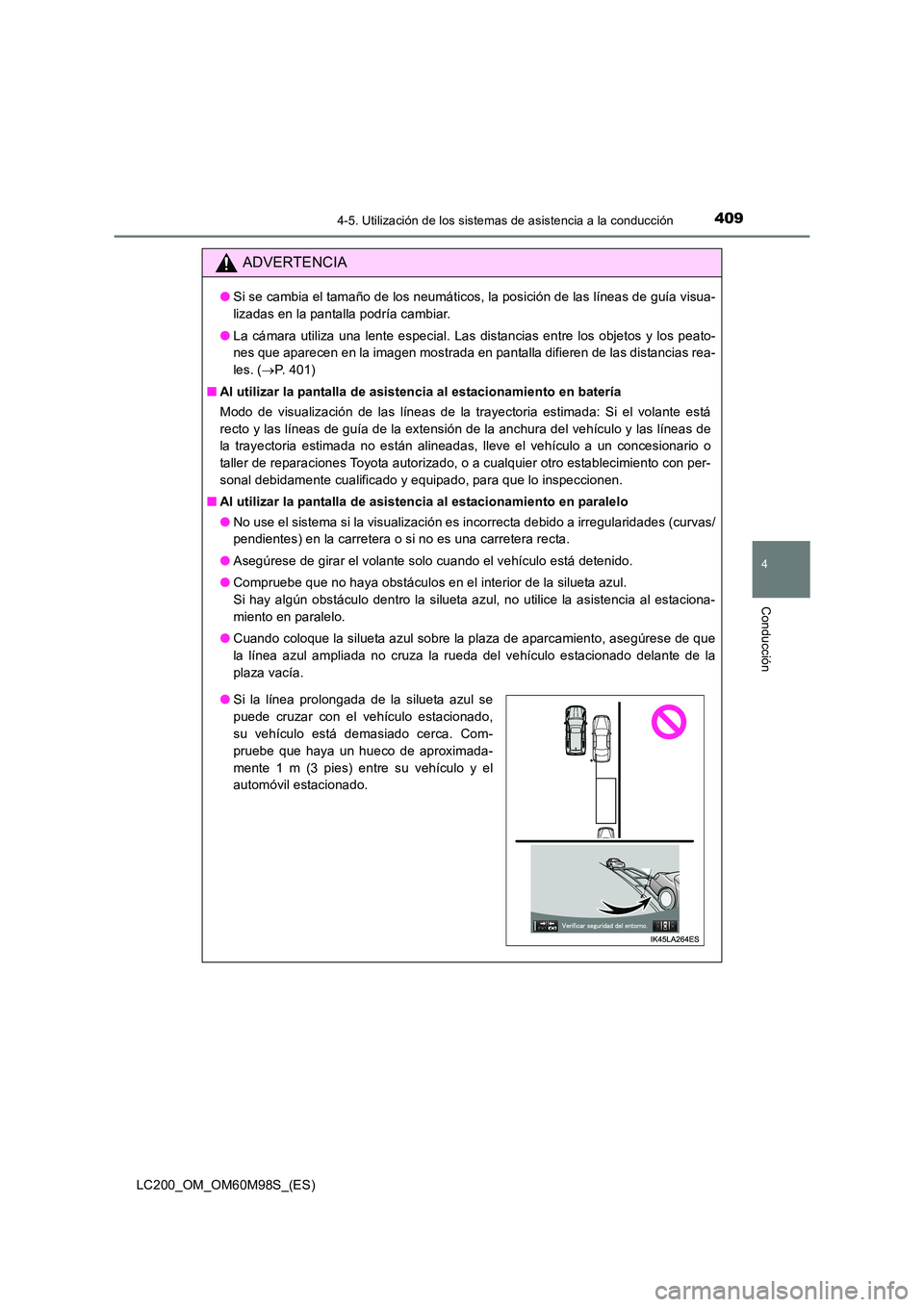 TOYOTA LAND CRUISER 2015  Manual del propietario (in Spanish) 4094-5. Utilización de los sistemas de asistencia a la conducción
4
Conducción
LC200_OM_OM60M98S_(ES)
ADVERTENCIA
●Si se cambia el tamaño de los neumáticos, la posición de las líneas de guía