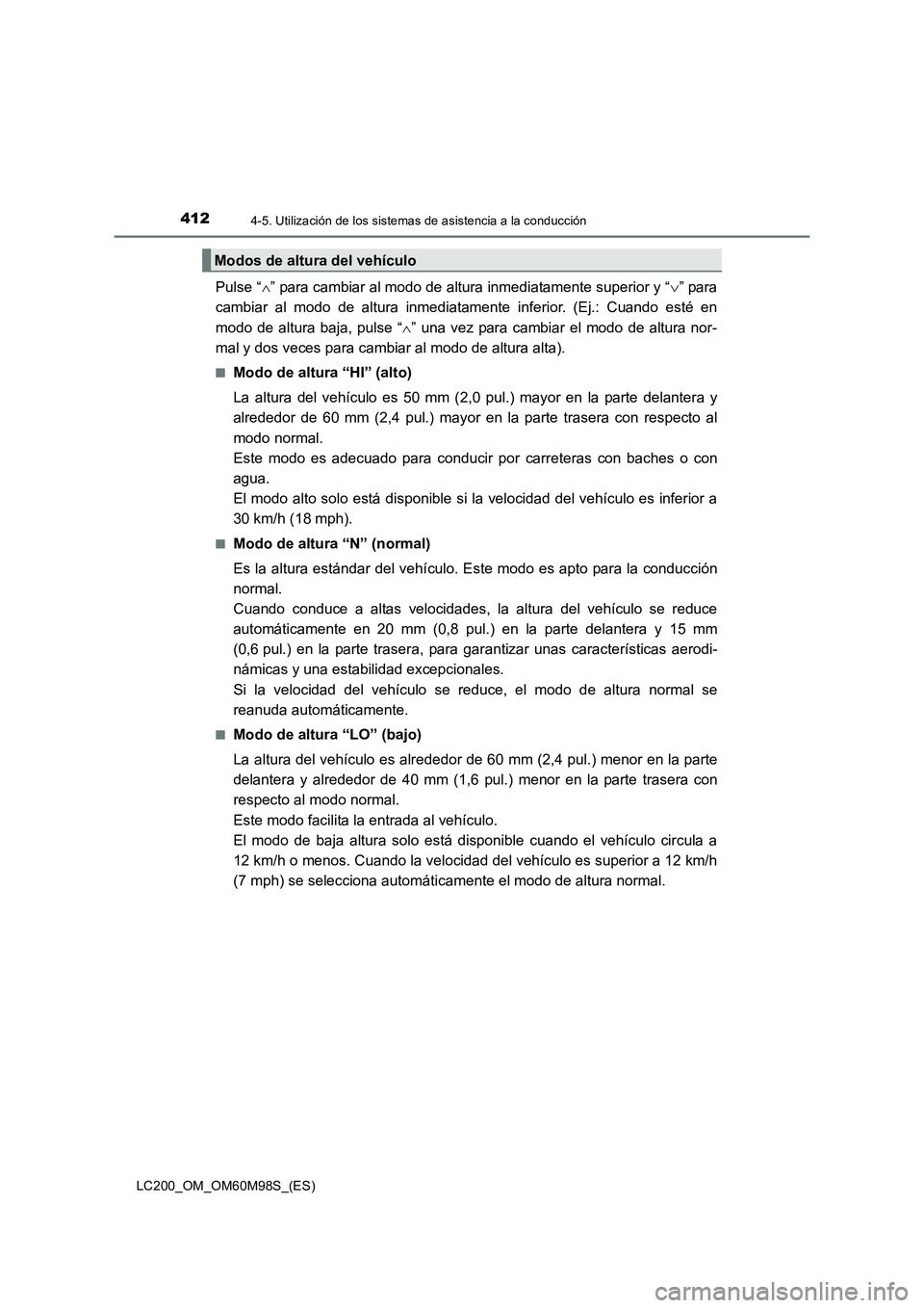 TOYOTA LAND CRUISER 2015  Manual del propietario (in Spanish) 4124-5. Utilización de los sistemas de asistencia a la conducción
LC200_OM_OM60M98S_(ES)
Pulse “∧” para cambiar al modo de altura inmediatamente superior y “ ∨” para
cambiar al modo de a