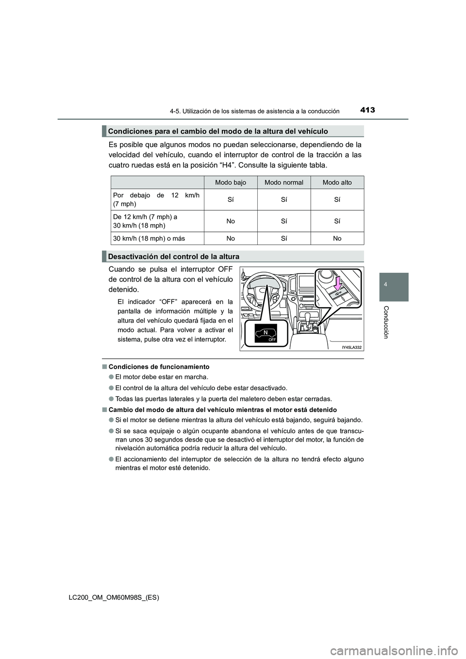 TOYOTA LAND CRUISER 2015  Manual del propietario (in Spanish) 4134-5. Utilización de los sistemas de asistencia a la conducción
4
Conducción
LC200_OM_OM60M98S_(ES)
Es posible que algunos modos no puedan seleccionarse, dependiendo de la
velocidad del vehículo