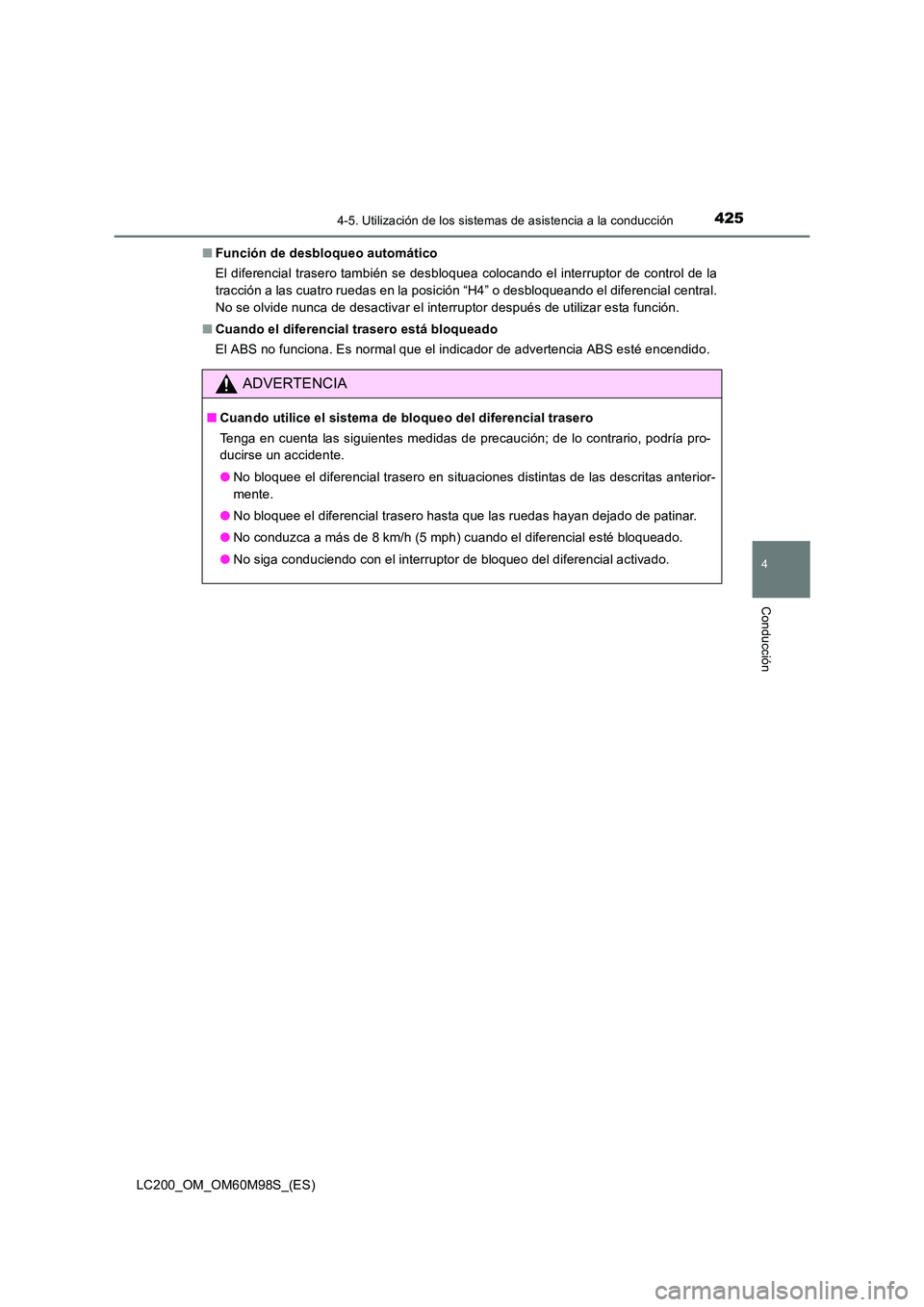 TOYOTA LAND CRUISER 2015  Manual del propietario (in Spanish) 4254-5. Utilización de los sistemas de asistencia a la conducción
4
Conducción
LC200_OM_OM60M98S_(ES)■
Función de desbloqueo automático
El diferencial trasero también se desbloquea colocando e