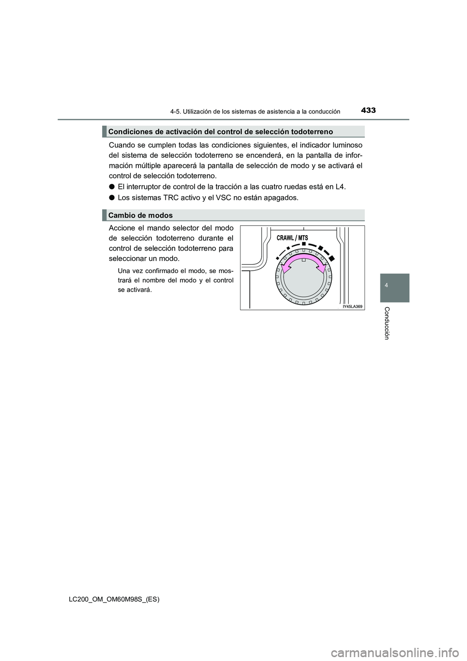 TOYOTA LAND CRUISER 2015  Manual del propietario (in Spanish) 4334-5. Utilización de los sistemas de asistencia a la conducción
4
Conducción
LC200_OM_OM60M98S_(ES)
Cuando se cumplen todas las condiciones  siguientes, el indicador luminoso
del sistema de selec
