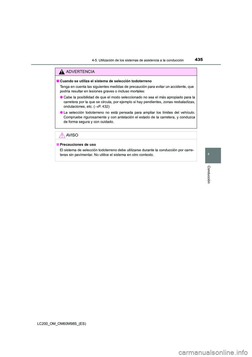 TOYOTA LAND CRUISER 2015  Manual del propietario (in Spanish) 4354-5. Utilización de los sistemas de asistencia a la conducción
4
Conducción
LC200_OM_OM60M98S_(ES)
ADVERTENCIA
■Cuando se utiliza el sistema de selección todoterreno
Tenga en cuenta las sigui