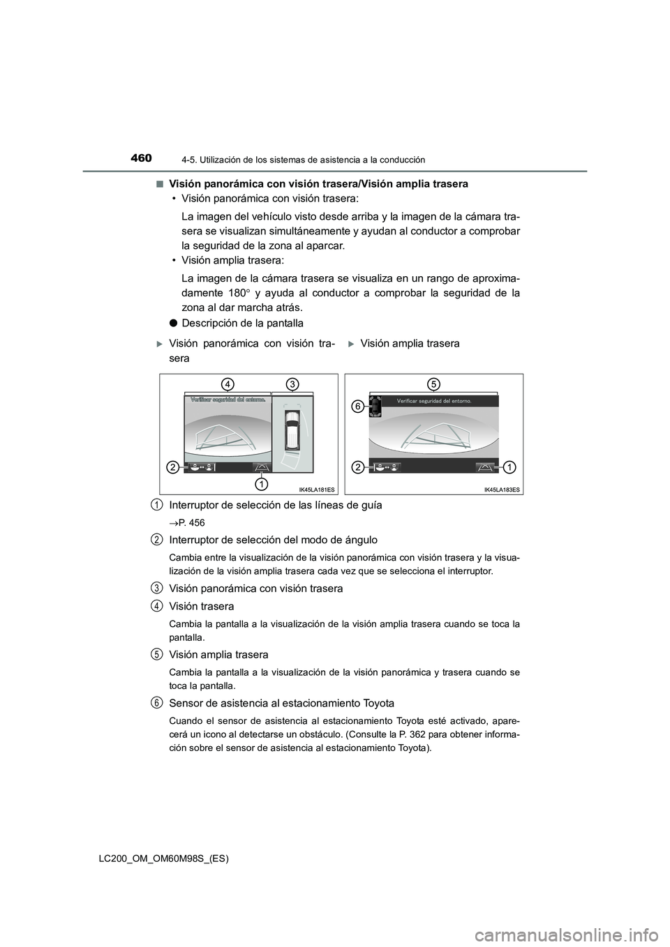 TOYOTA LAND CRUISER 2015  Manual del propietario (in Spanish) 4604-5. Utilización de los sistemas de asistencia a la conducción
LC200_OM_OM60M98S_(ES)■
Visión panorámica con visión trasera/Visión amplia trasera
• Visión panorámica con visión trasera
