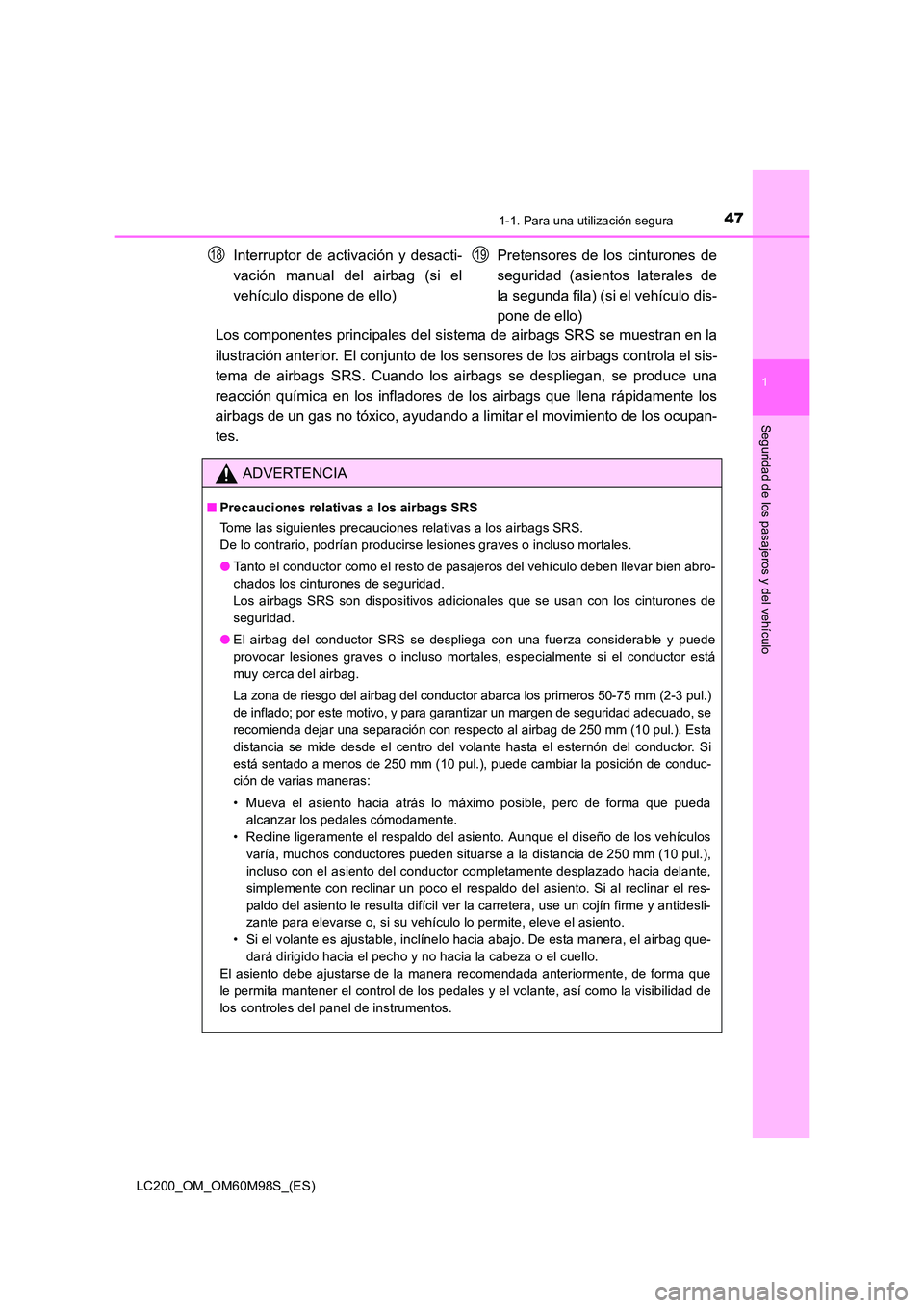 TOYOTA LAND CRUISER 2015  Manual del propietario (in Spanish) 471-1. Para una utilización segura
1
LC200_OM_OM60M98S_(ES)
Seguridad de los pasajeros y del vehículo
Los componentes principales del sistema de airbags SRS se muestran en la
ilustración anterior. 