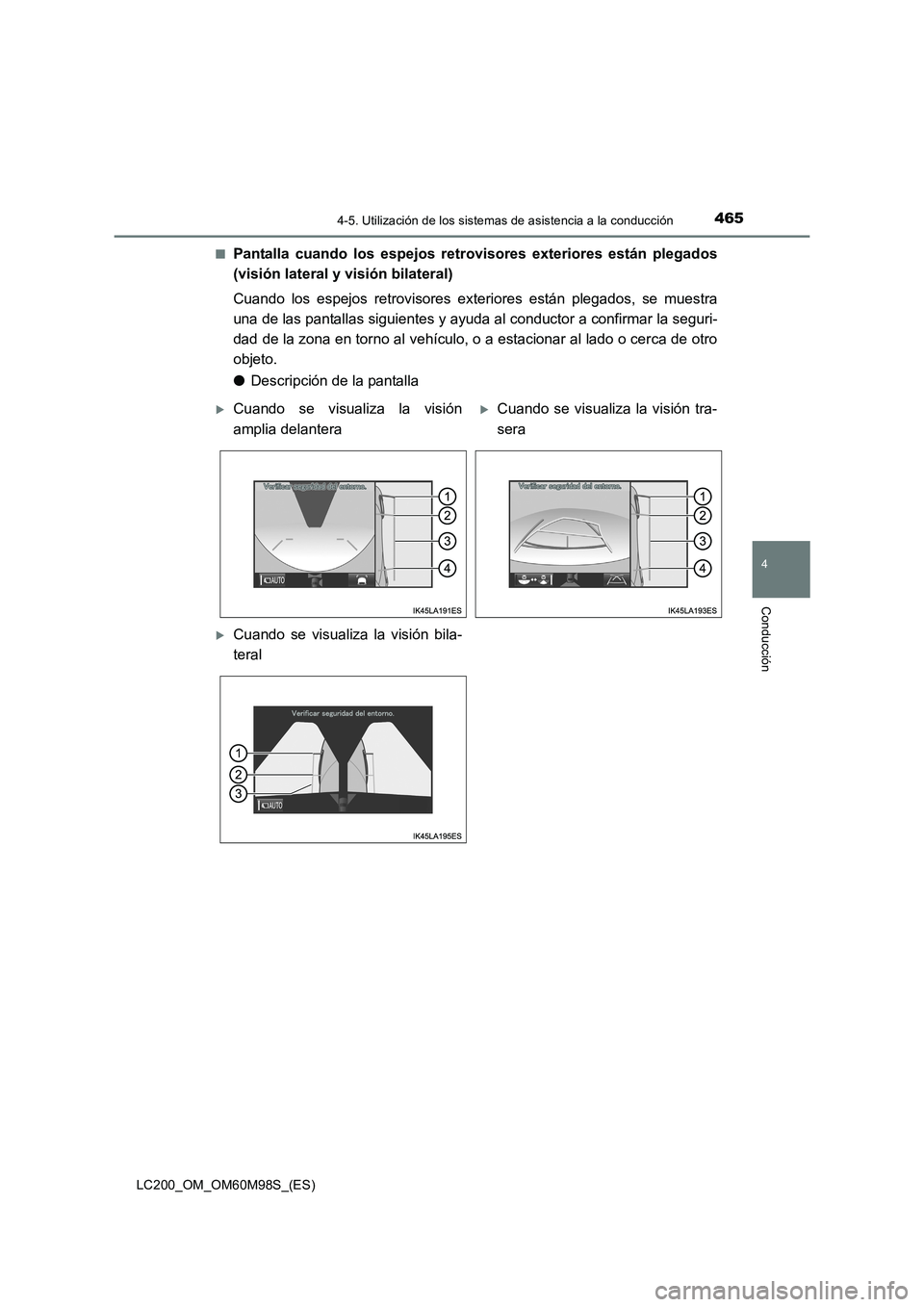 TOYOTA LAND CRUISER 2015  Manual del propietario (in Spanish) 4654-5. Utilización de los sistemas de asistencia a la conducción
4
Conducción
LC200_OM_OM60M98S_(ES)■
Pantalla cuando los espejos retr
ovisores exteriores están plegados
(visión lateral y visi