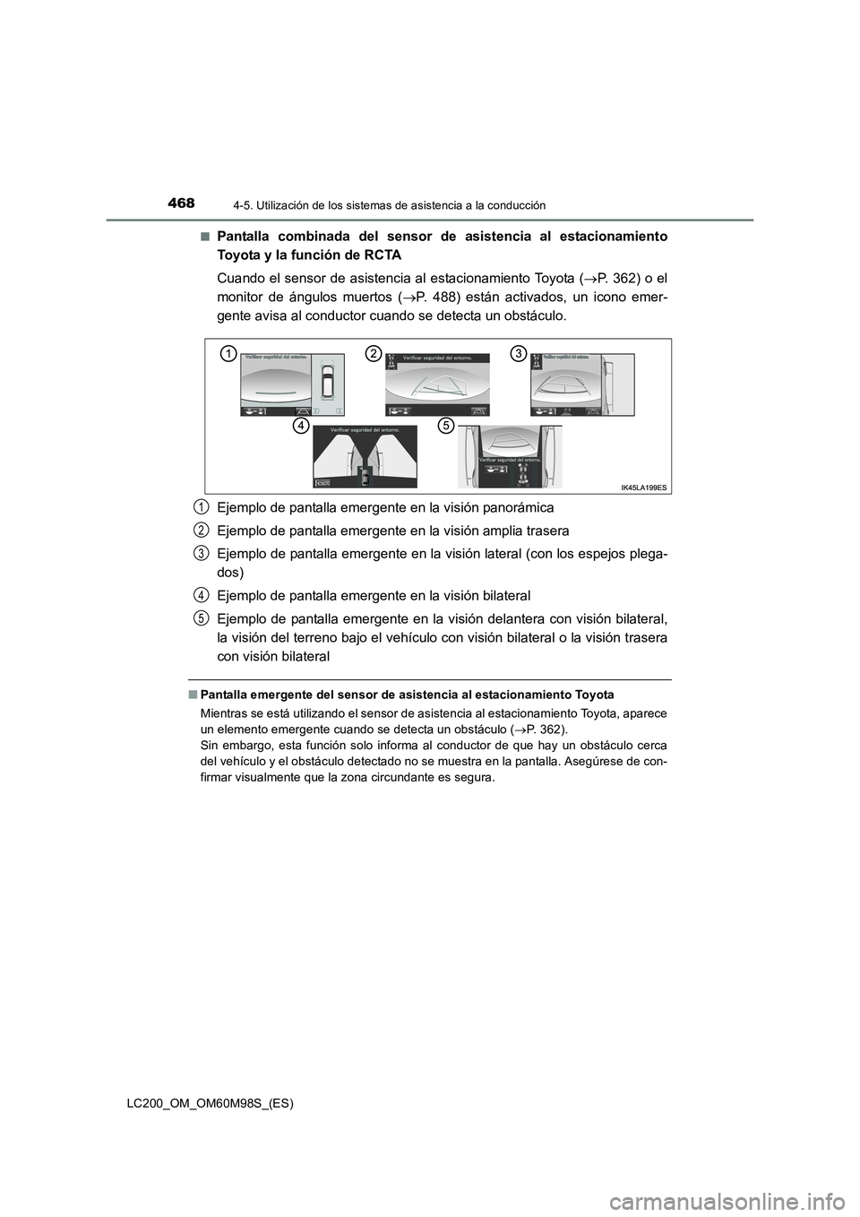 TOYOTA LAND CRUISER 2015  Manual del propietario (in Spanish) 4684-5. Utilización de los sistemas de asistencia a la conducción
LC200_OM_OM60M98S_(ES)■
Pantalla combinada del sensor de
 asistencia al estacionamiento
Toyota y la función de RCTA
Cuando el sen