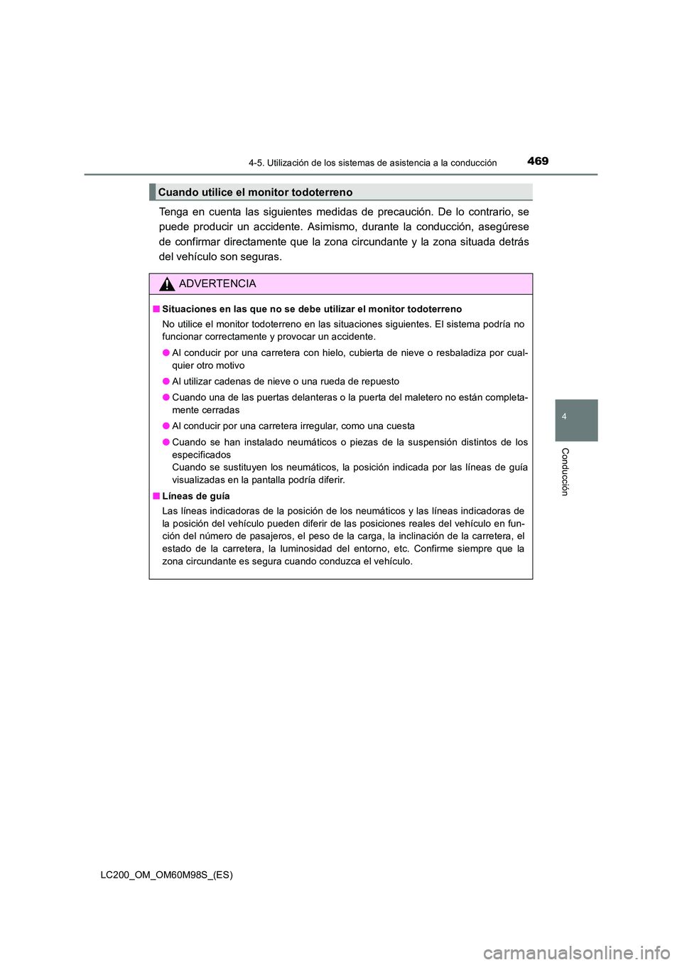TOYOTA LAND CRUISER 2015  Manual del propietario (in Spanish) 4694-5. Utilización de los sistemas de asistencia a la conducción
4
Conducción
LC200_OM_OM60M98S_(ES)
Tenga en cuenta las siguientes medidas de precaución. De lo contrario, se
puede producir un ac