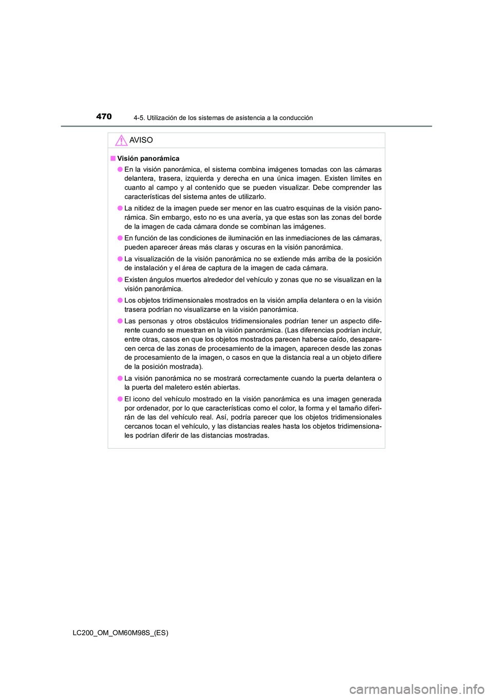 TOYOTA LAND CRUISER 2015  Manual del propietario (in Spanish) 4704-5. Utilización de los sistemas de asistencia a la conducción
LC200_OM_OM60M98S_(ES)
AV I S O
■Visión panorámica
●En la visión panorámica, el sistema combina imágenes tomadas con las c