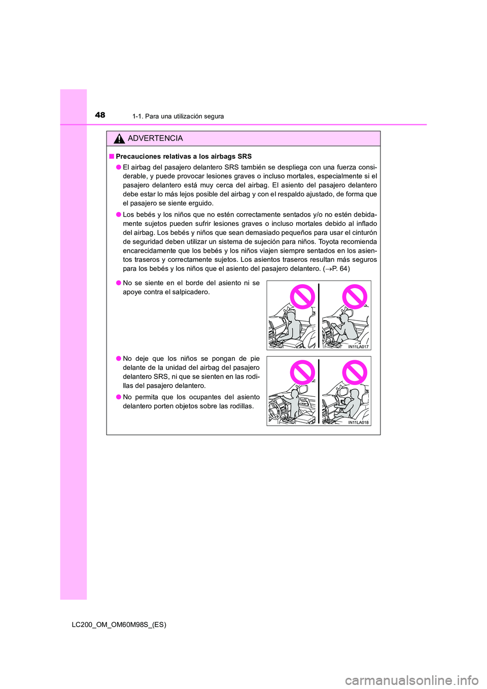 TOYOTA LAND CRUISER 2015  Manual del propietario (in Spanish) 481-1. Para una utilización segura
LC200_OM_OM60M98S_(ES)
ADVERTENCIA
■Precauciones relativas a los airbags SRS
●El airbag del pasajero delantero SRS también se despliega con una fuerza consi-
d