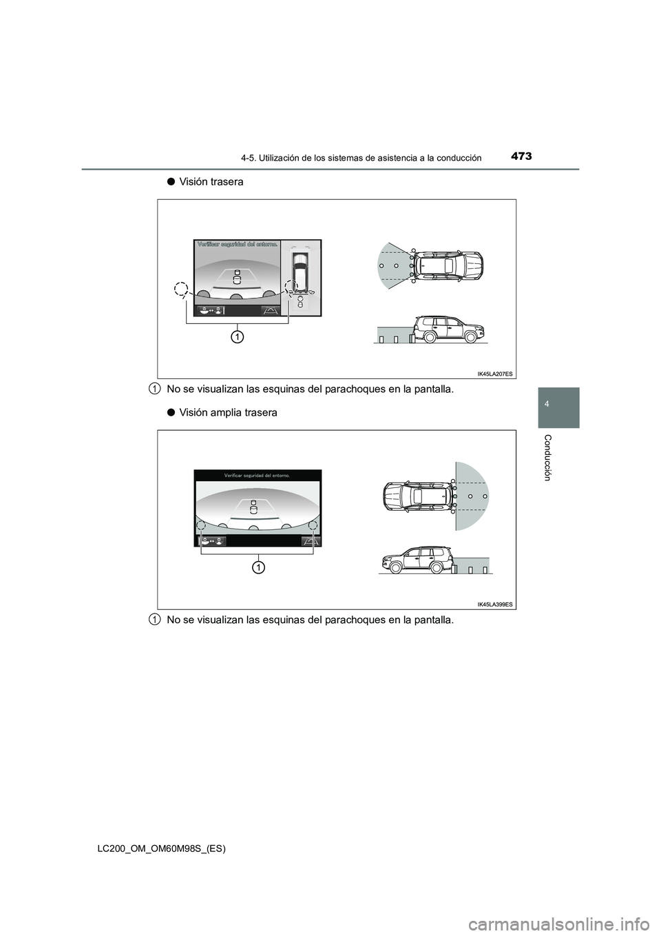 TOYOTA LAND CRUISER 2015  Manual del propietario (in Spanish) 4734-5. Utilización de los sistemas de asistencia a la conducción
4
Conducción
LC200_OM_OM60M98S_(ES)
●Visión trasera
No se visualizan las esquinas del parachoques en la pantalla.
● Visión am