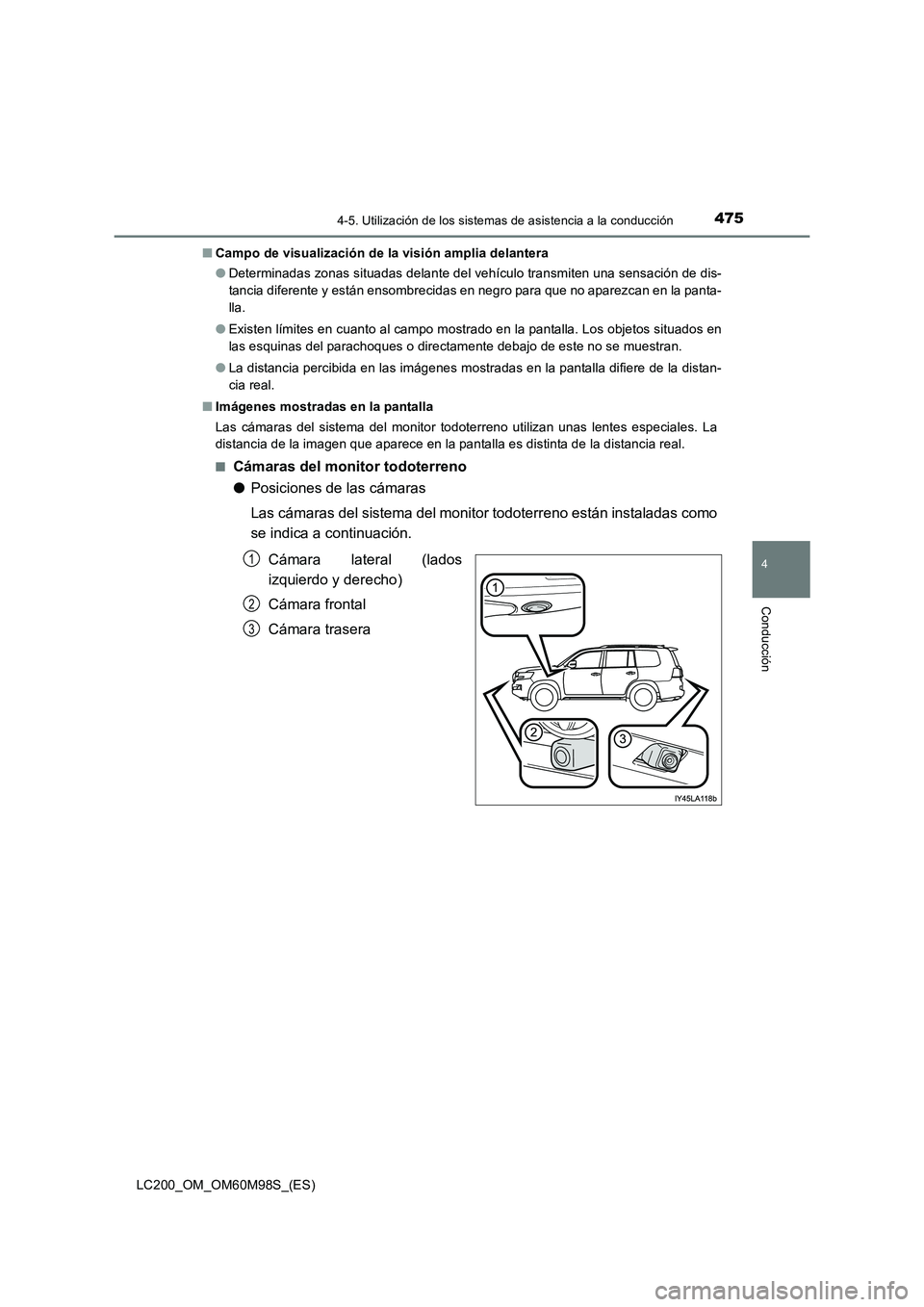 TOYOTA LAND CRUISER 2015  Manual del propietario (in Spanish) 4754-5. Utilización de los sistemas de asistencia a la conducción
4
Conducción
LC200_OM_OM60M98S_(ES)■
Campo de visualización de  la visión amplia delantera
● Determinadas zonas situadas dela