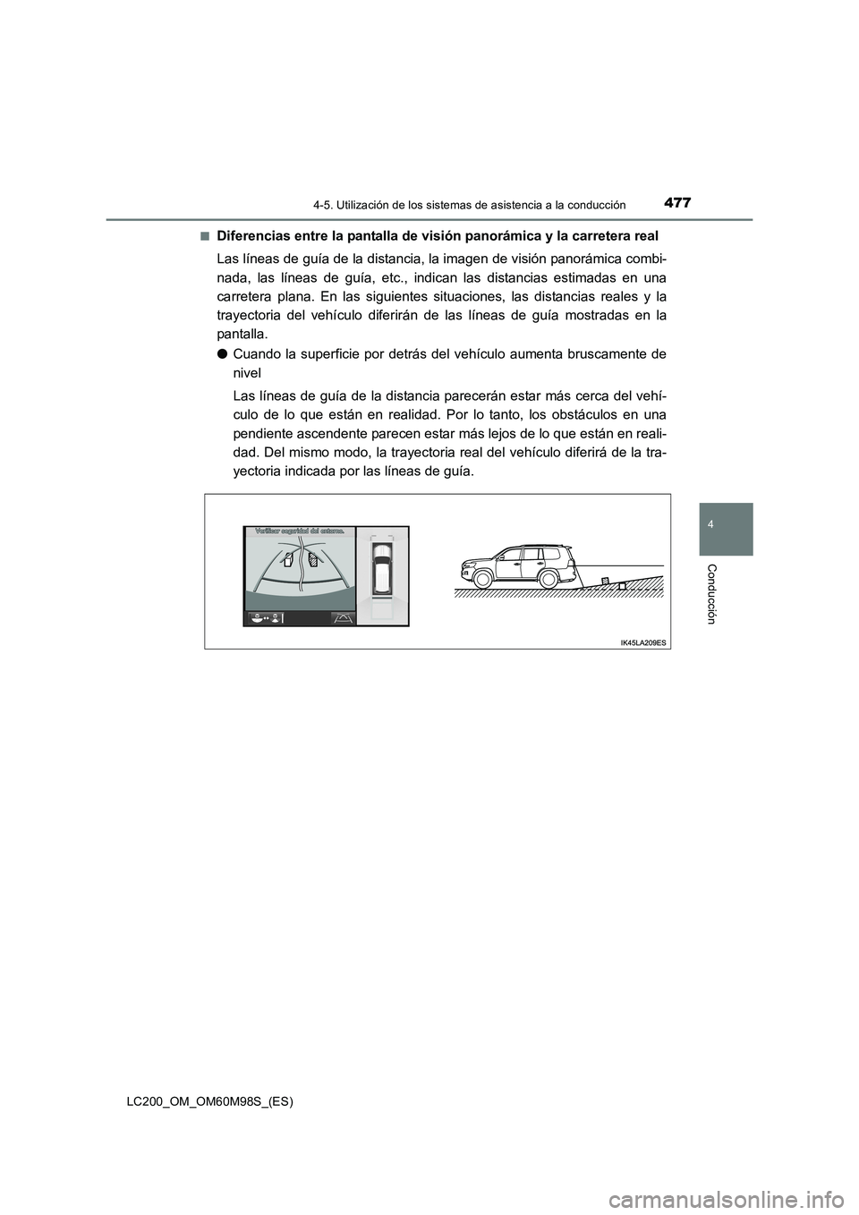TOYOTA LAND CRUISER 2015  Manual del propietario (in Spanish) 4774-5. Utilización de los sistemas de asistencia a la conducción
4
Conducción
LC200_OM_OM60M98S_(ES)■
Diferencias entre la pantalla de visión panorámica y la carretera real
Las líneas de guí