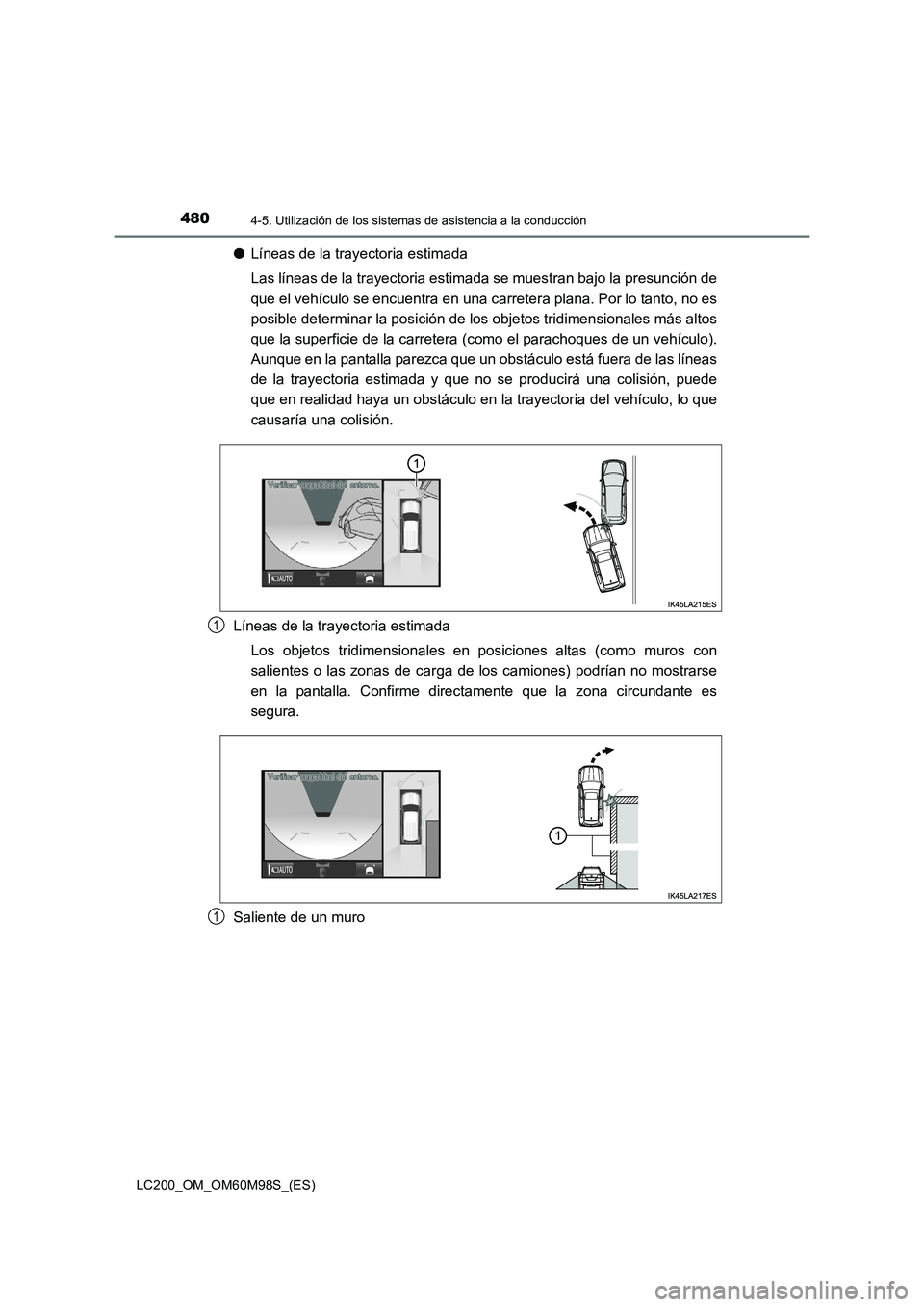 TOYOTA LAND CRUISER 2015  Manual del propietario (in Spanish) 4804-5. Utilización de los sistemas de asistencia a la conducción
LC200_OM_OM60M98S_(ES)
●Líneas de la trayectoria estimada
Las líneas de la trayectoria estimada se muestran bajo la presunción 