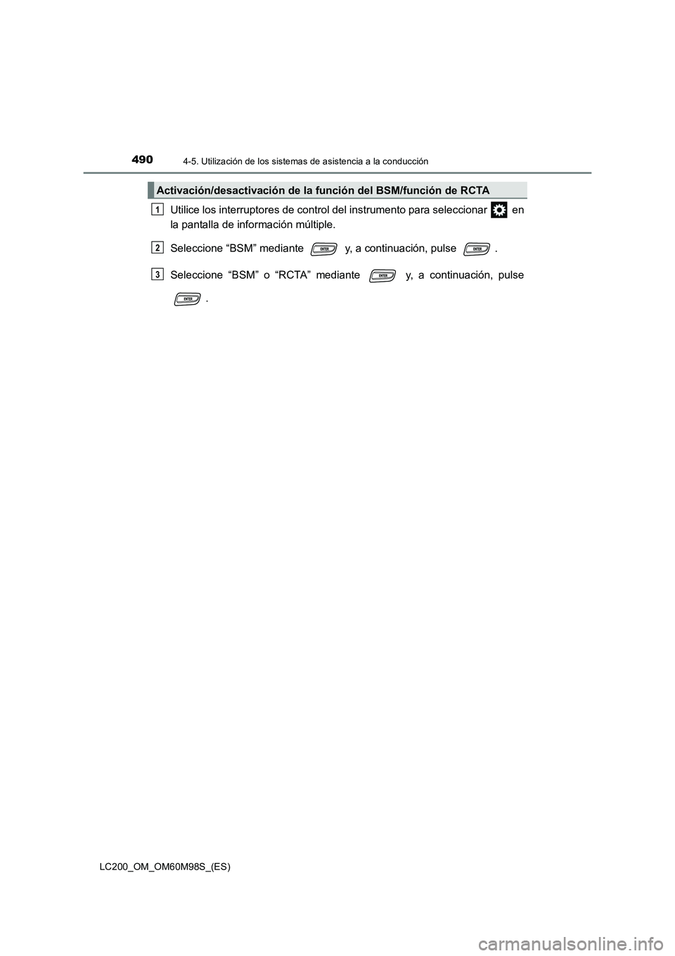 TOYOTA LAND CRUISER 2015  Manual del propietario (in Spanish) 4904-5. Utilización de los sistemas de asistencia a la conducción
LC200_OM_OM60M98S_(ES)
Utilice los interruptores de control del instrumento para seleccionar   en
la pantalla de información múlti