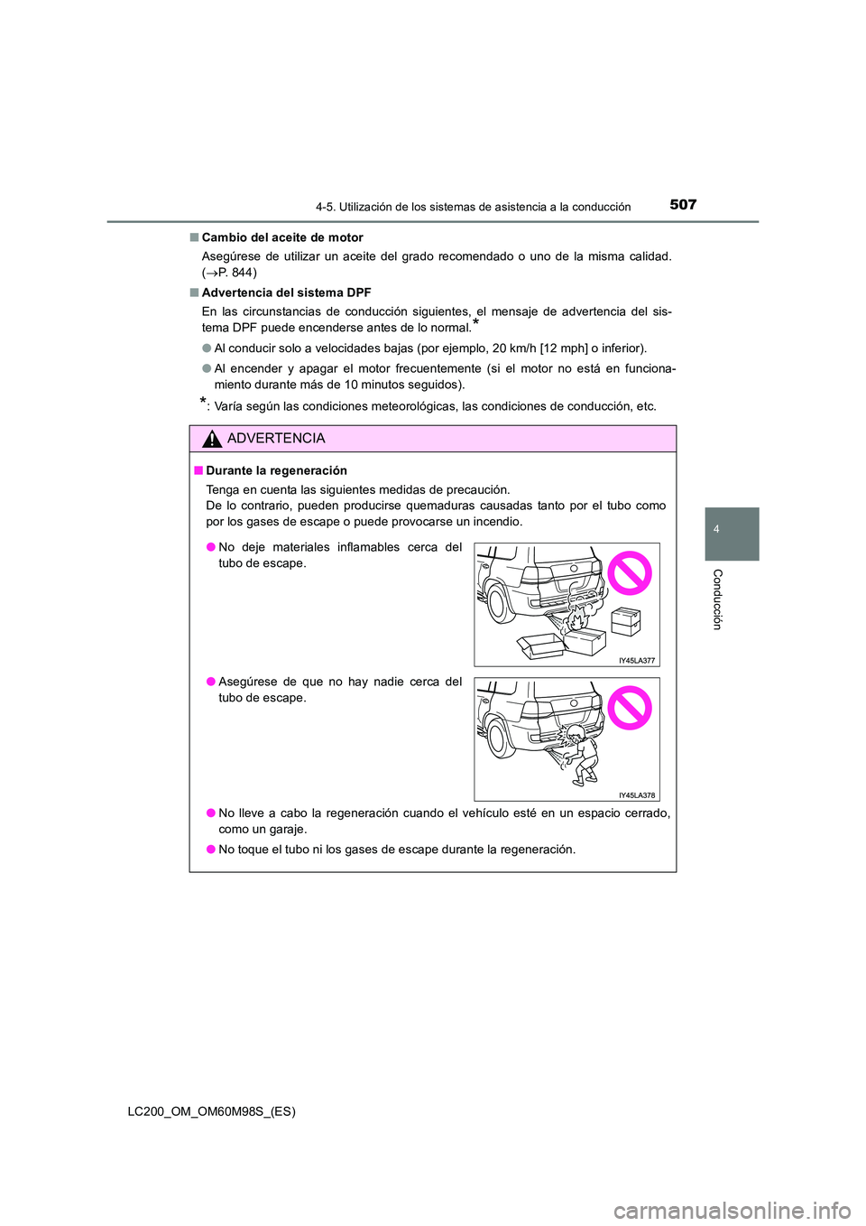 TOYOTA LAND CRUISER 2015  Manual del propietario (in Spanish) 5074-5. Utilización de los sistemas de asistencia a la conducción
4
Conducción
LC200_OM_OM60M98S_(ES)■
Cambio del aceite de motor
Asegúrese de utilizar un aceite del grado recomendado o uno de l